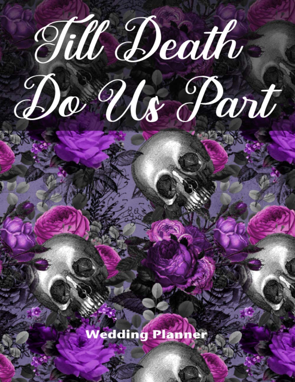 Till Death Do Us Part Wedding Planner: Highly Customized Deluxe Goth Skull Wedding Planner