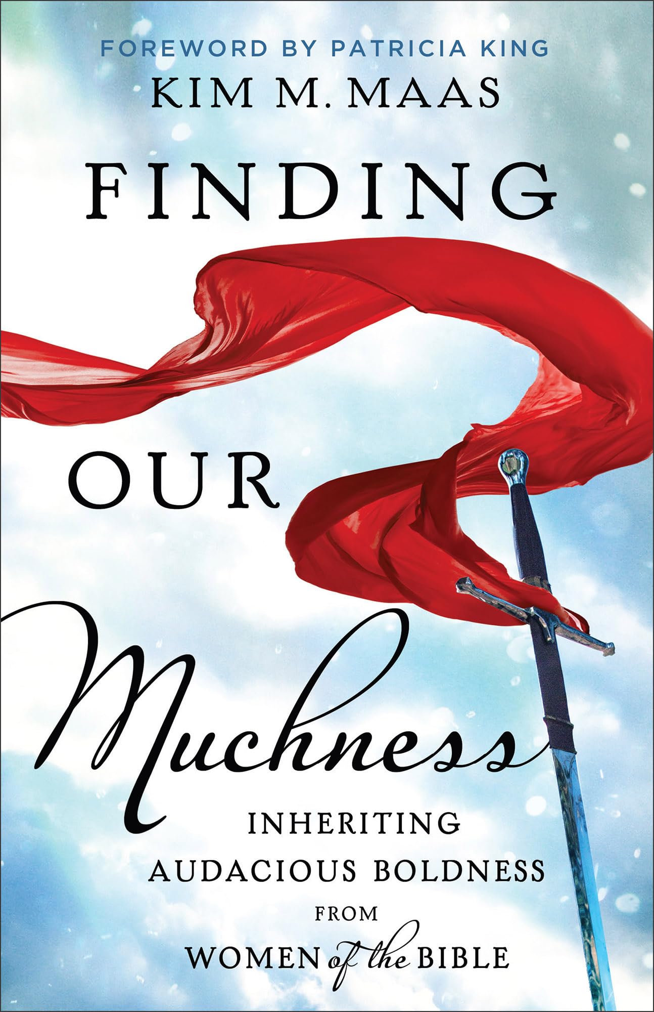 Finding Our Muchness : Inheriting Audacious Boldness from Women of the Bible