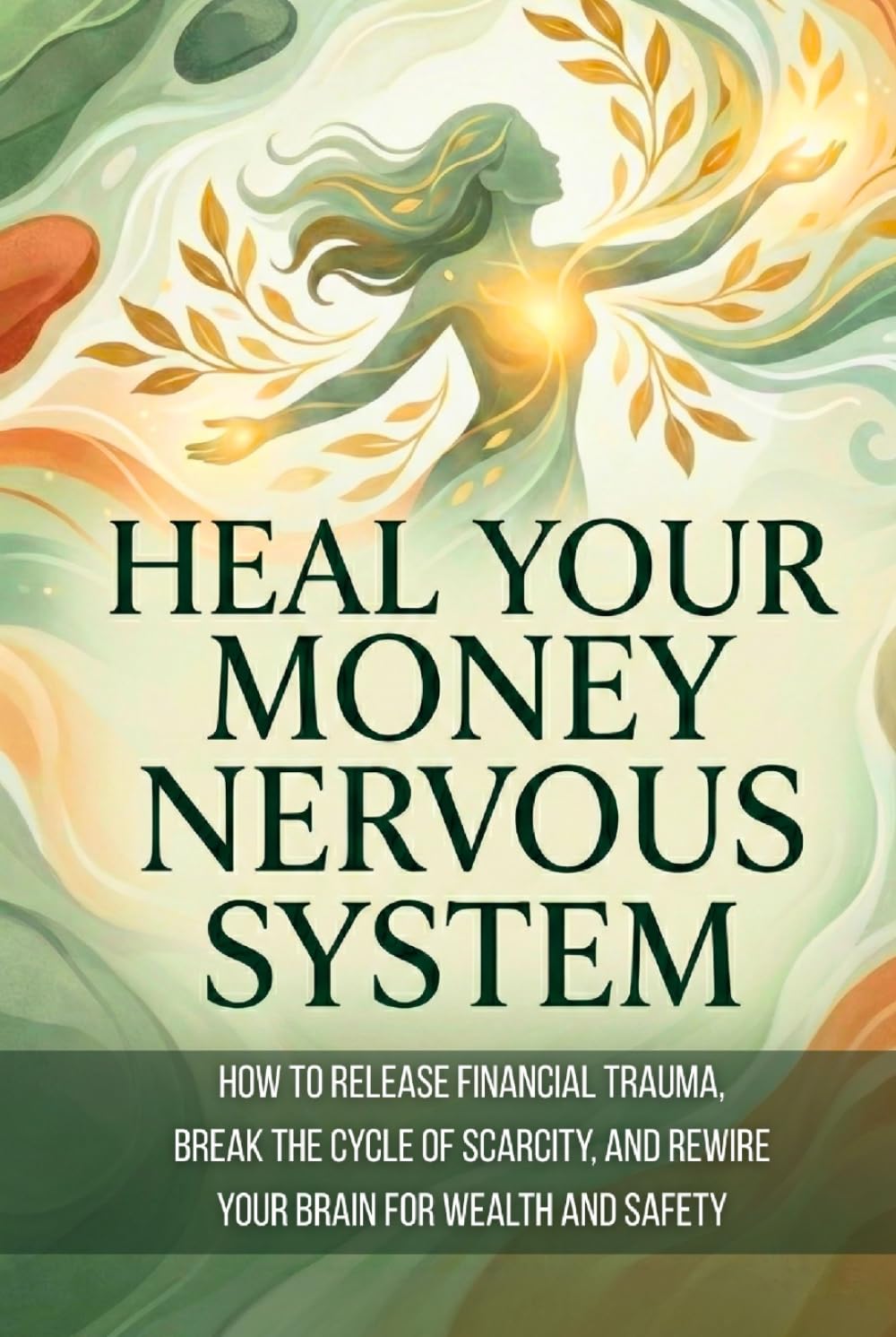 Heal Your Money Nervous System: How to Release Financial Trauma, Break the Cycle of Scarcity, and Rewire Your Brain for Wealth and Safety (Somatic Wealth Series)