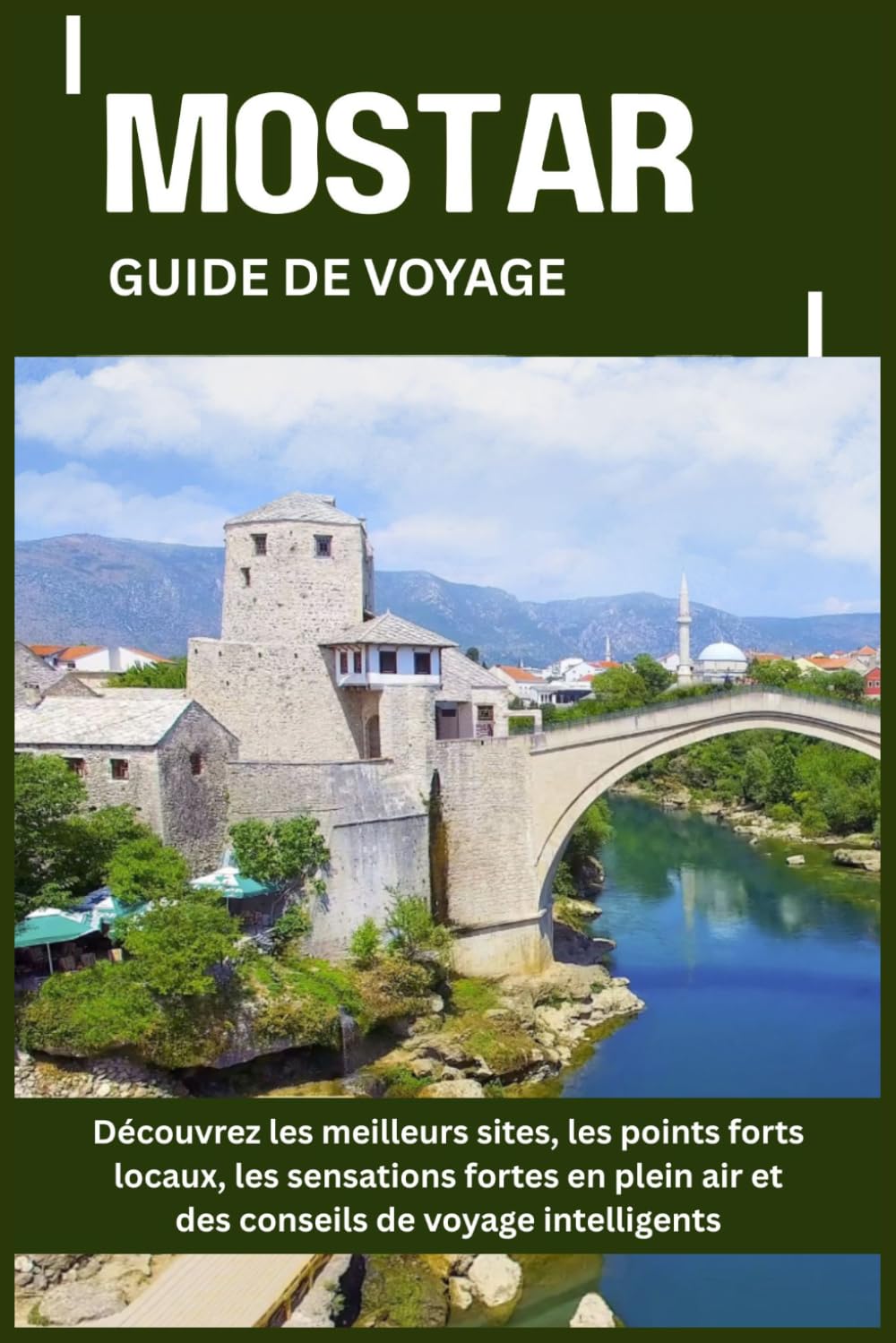 MOSTAR GUIDE DE VOYAGE: Découvrez les meilleurs sites, les points forts locaux, les sensations fortes en plein air et des conseils de voyage intelligents