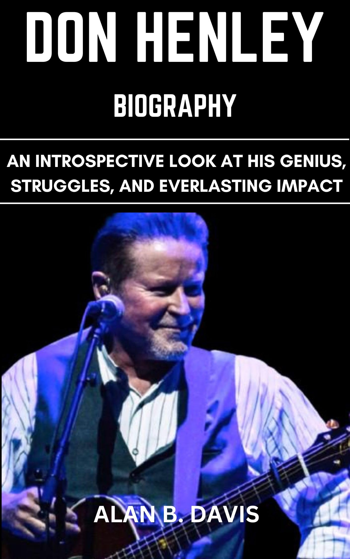 Don Henley Biography comprendre enfin les mystères et le déclin du rêve américain en livre
