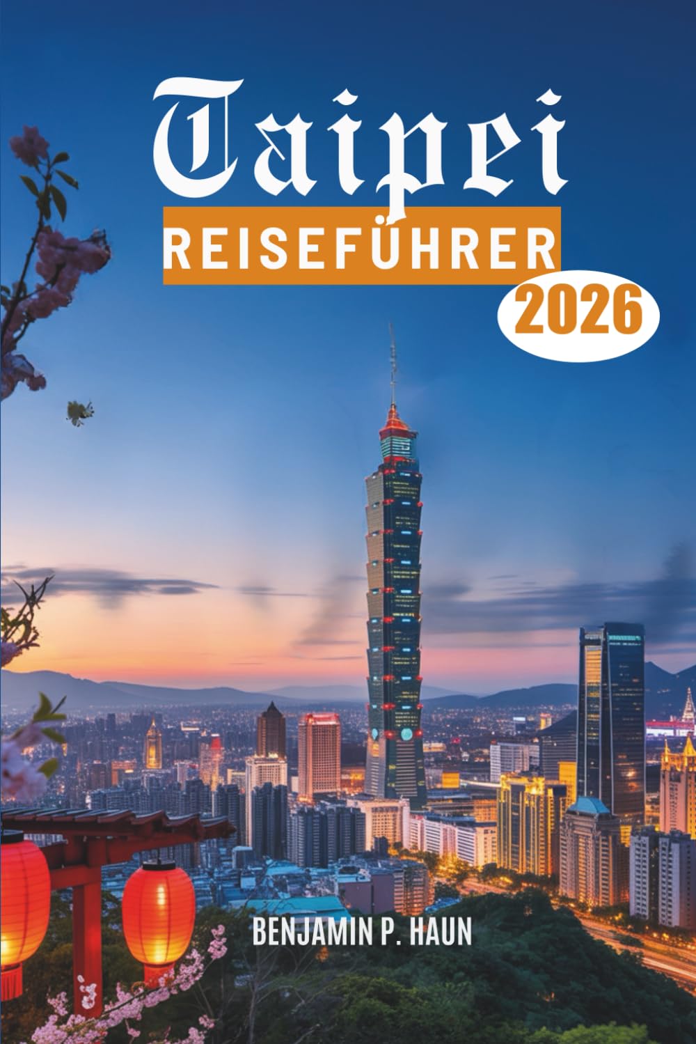 Taipei REISEFÜHRER 2026: Kultur, Kulinarik und Abenteuer in ganz Taiwan entdecken