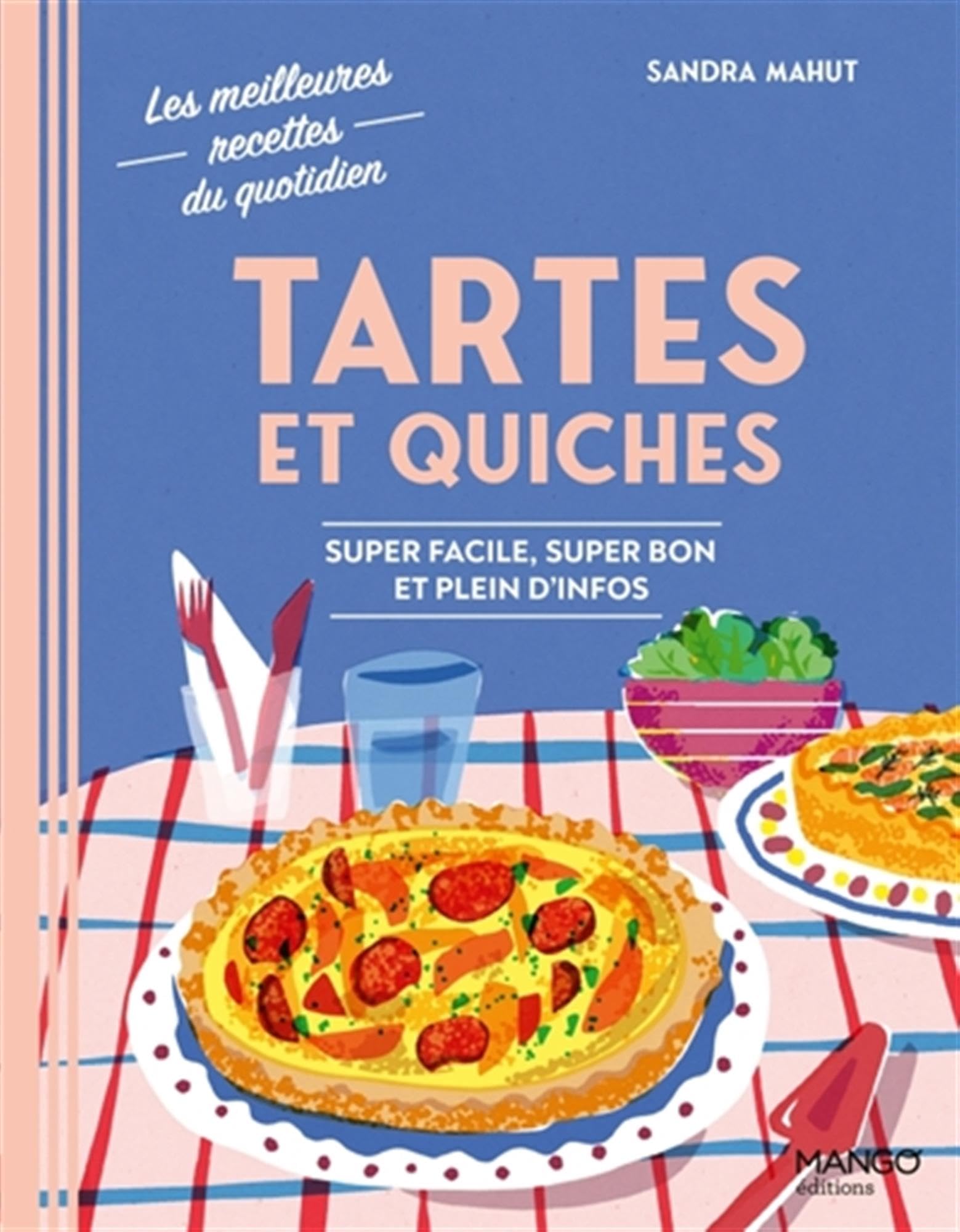 Tartes et quiches: Super facile, super bon et plein d'infos