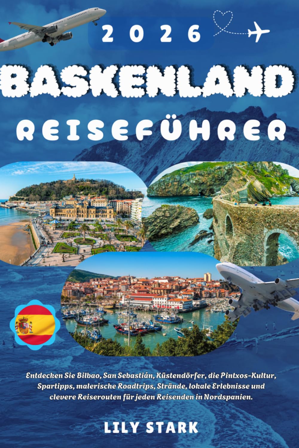 BASKENLAND REISEFÜHRER 2026: Entdecken Sie Bilbao, San Sebastián, Küstendörfer, die Pintxos-Kultur, Spartipps, malerische Roadtrips, Strände, lokale ... für jeden Reisenden in Nordspanien.