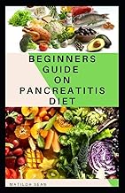 BEGINNERS GUIDE ON PANCREATITIS DIET: Food diet meal plan recipe that helps you overcome pains and fatigues for strong and healthy living