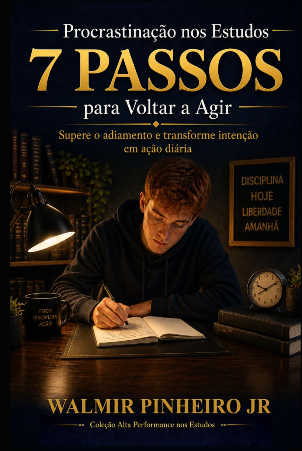 Procrastinação nos Estudos: 7 Passos para Voltar a Agir: Supere o adiamento e transforme intenção em ação diária (Coleção Alta Performance nos Estudos)