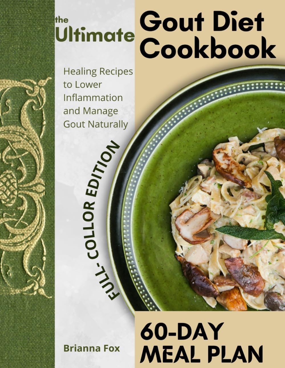 The Ultimate Gout Diet Cookbook: Healing Recipes and 60-Day Meal Plan to Lower Inflammation and Manage Gout Naturally