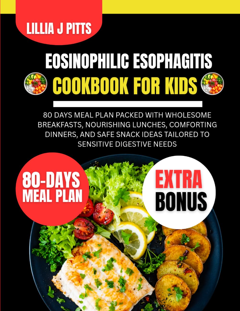 EOSINOPHILIC ESOPHAGITIS COOKBOOK FOR KIDS: 80 days meal plan Packed with Wholesome Breakfasts, Nourishing Lunches, Comforting Dinners, and Safe Snack ... J Pitts Diet and Nutrition Cookbook Series)