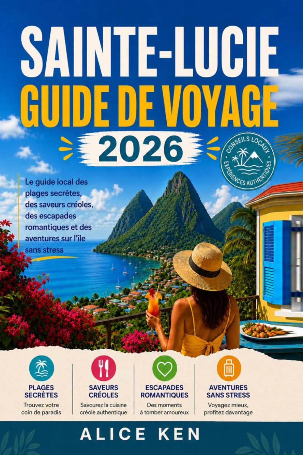 SAINTE-LUCIE GUIDE DE VOYAGE 2026: Le guide local des plages secrètes, des saveurs créoles, des escapades romantiques et des aventures insulaires sans stress