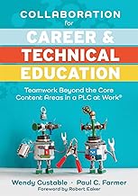 Collaboration for Career and Technical Education: Teamwork Beyond the Core Content Areas in a PLC at Work® (A guide for collaborative teaching in career and technical education)