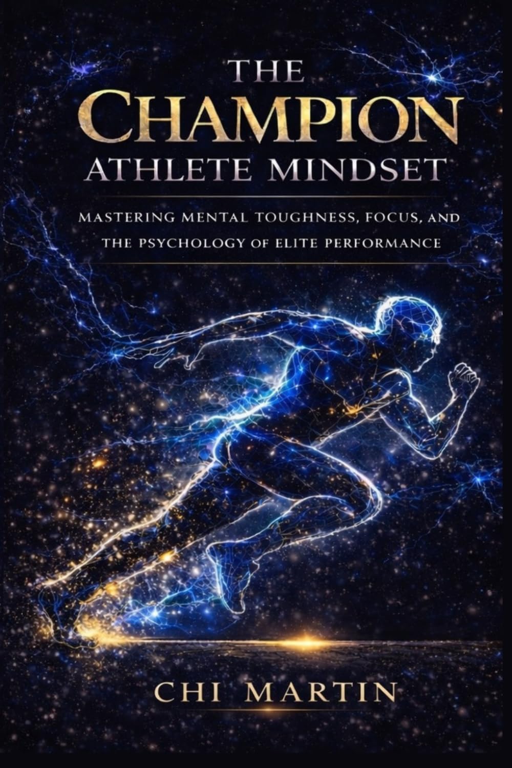The Champion Athlete Mindset: Mastering Mental Toughness, Focus, and The Psychology of Elite Performance