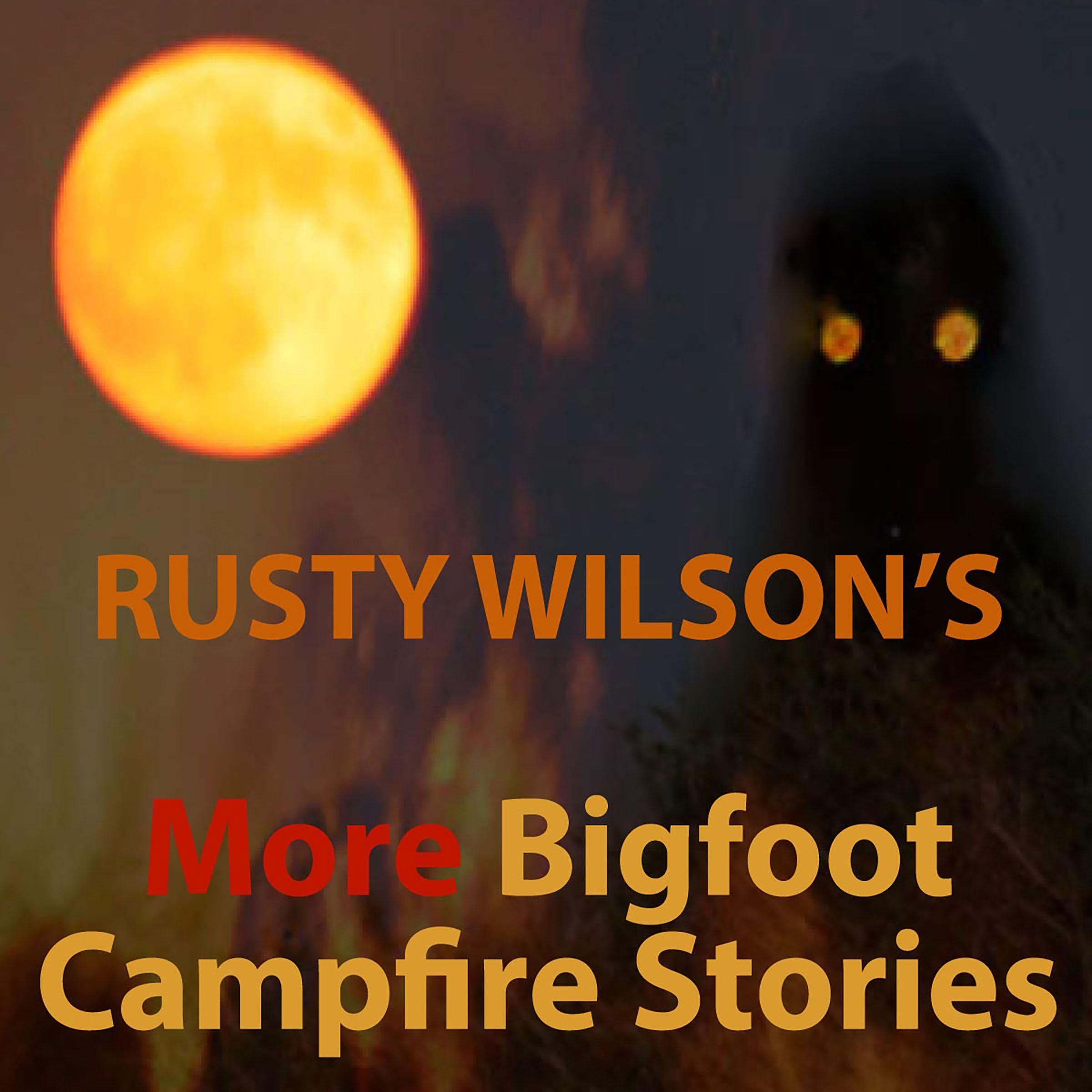 More Bigfoot Campfire Stories
