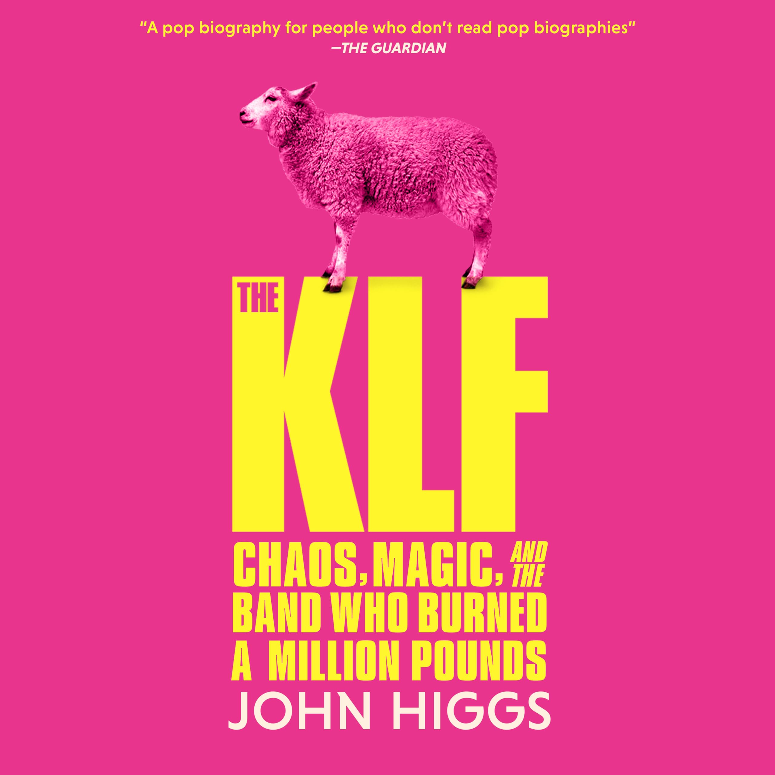 The KLF: Chaos, Magic, and the Band Who Burned a Million Pounds