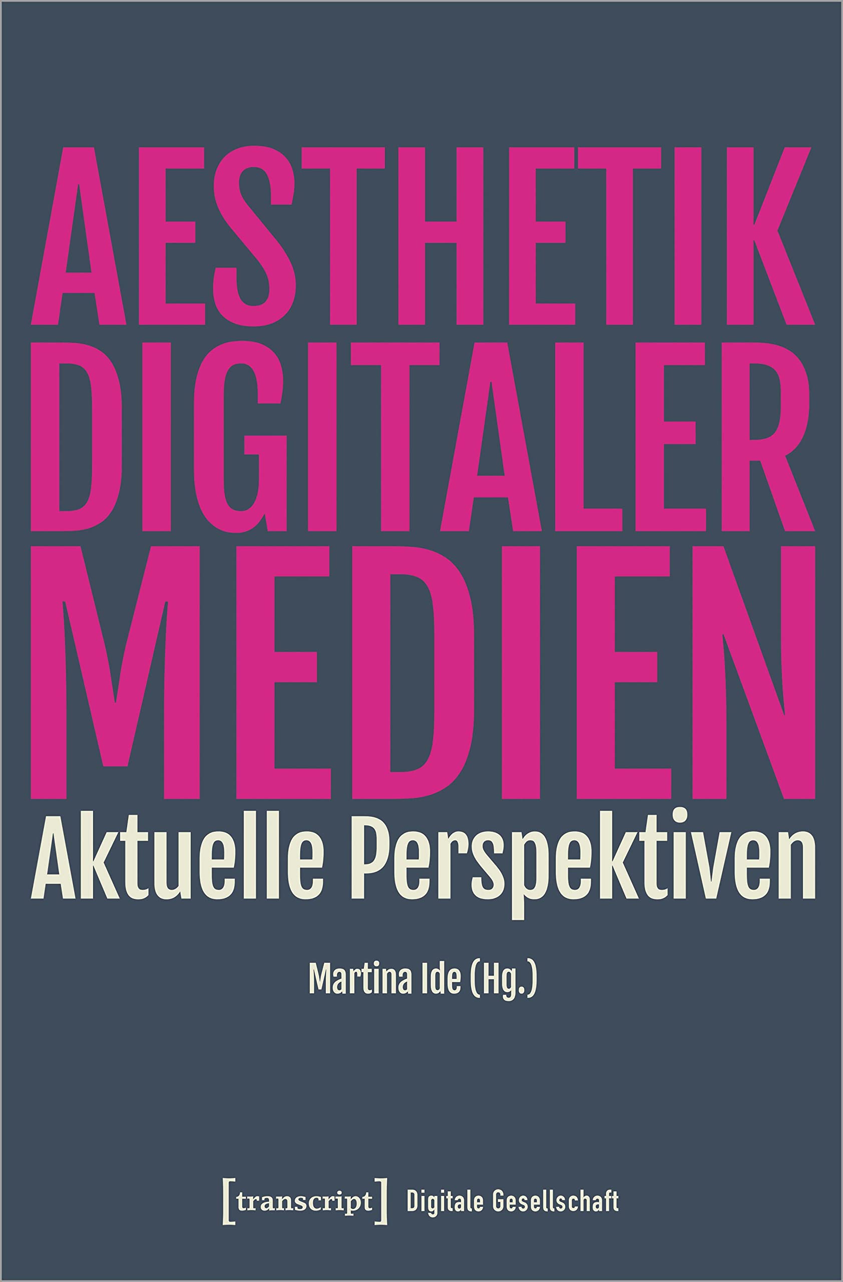 Ästhetik digitaler Medien: Aktuelle Perspektiven (Digitale Gesellschaft)