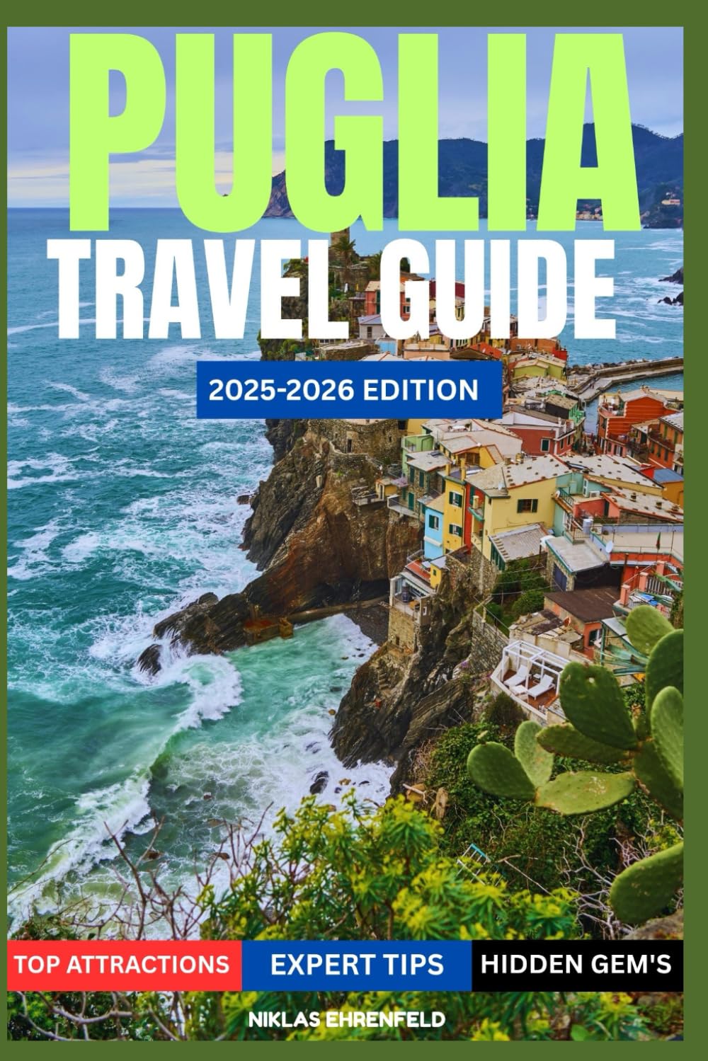 PUGLIA TRAVEL GUIDE 2025–2026: The Essential Guide to Puglia’s Best Towns, Food, Beaches, and Hidden Treasures.