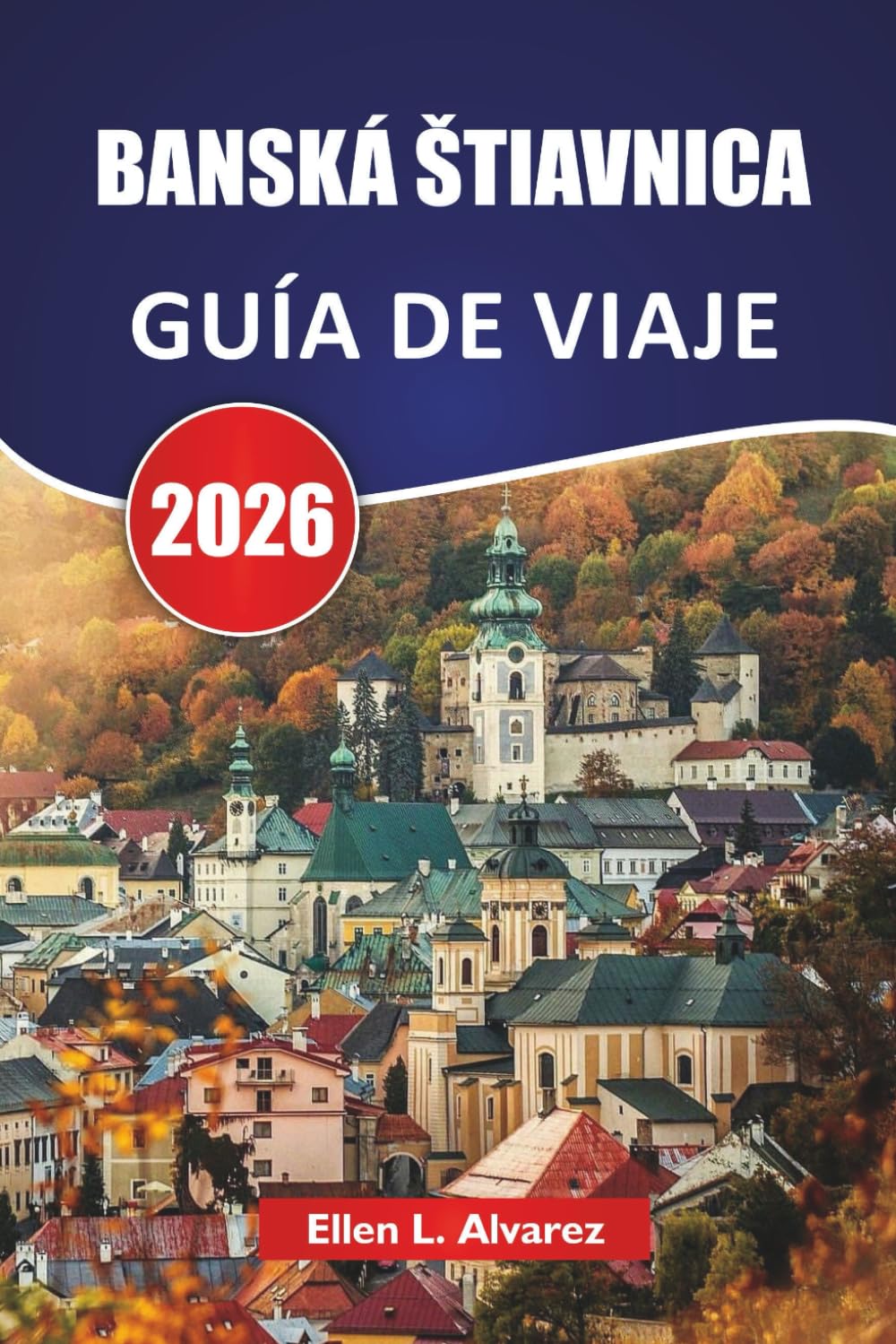BANSKÁ ŠTIAVNICA GUÍA DE VIAJE 2026: Descubre las principales atracciones, monumentos históricos, gastronomía local y experiencias culturales en el centro de Eslovaquia