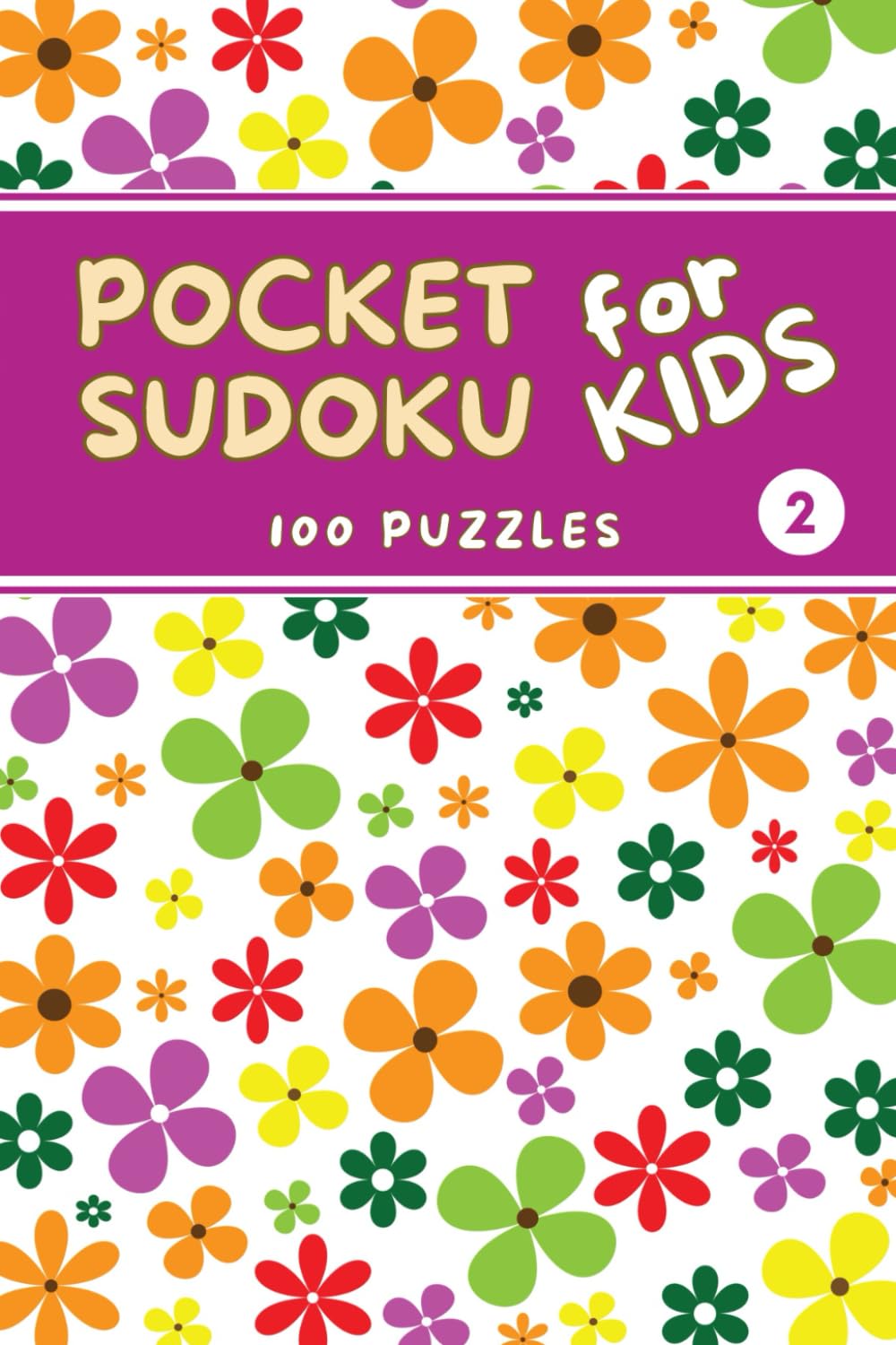 Pocket Sudoku for Kids: 100 Easy 9x9 Puzzles with Solutions - 3 Levels of Difficulty - Volume 2 (Pocket Sudoku for Kids - Easy 9x9 Puzzles)