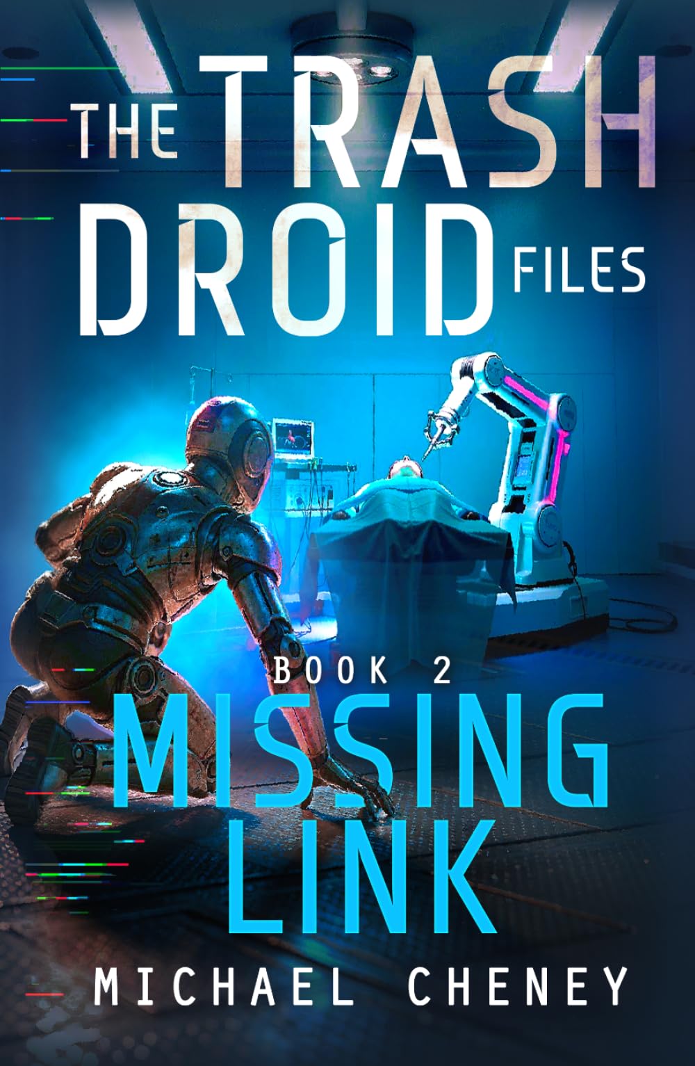 The Trash Droid Files: Missing Link: Book 2 (The Trash Droid Files – A Darkly Funny Sci-Fi Comedy About a Rogue Robot)