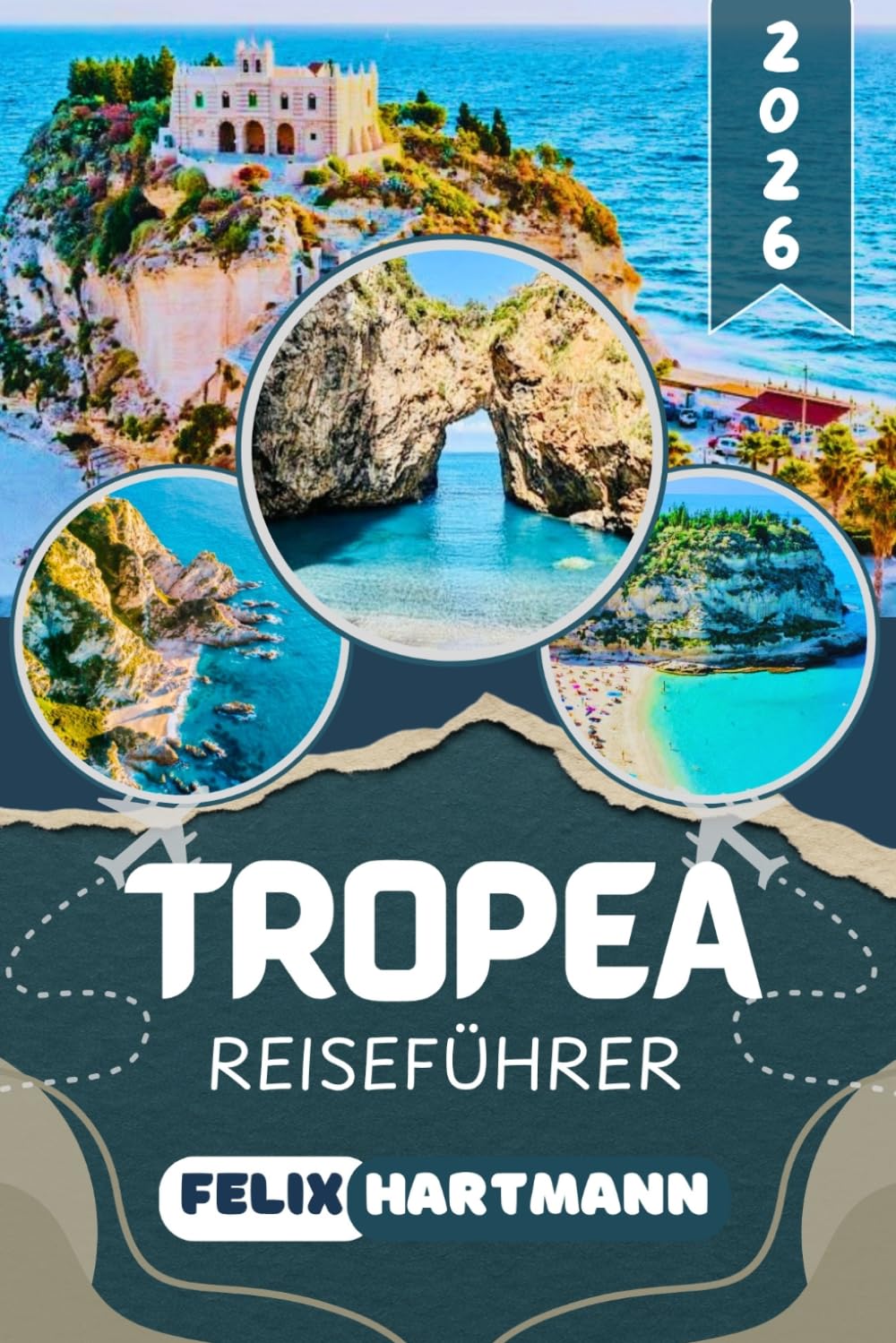 TROPEA REISEFÜHRER 2026: Entdecke die schönsten Strände Tropeas und ganz Kalabriens, vermeide Touristenfallen und plane deinen perfekten Italien-Urlaub mit Insider-Tipps, Karten & lokalen Empfehlungen