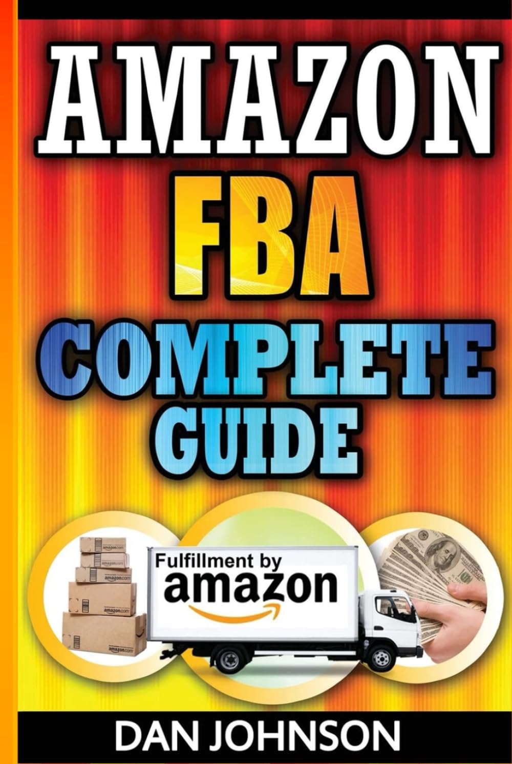 Amazon FBA: Complete Guide: Make Money Online With Amazon FBA: The Fulfillment by Amazon Bible - Best Amazon Selling Secrets Revealed: The Amazon FBA ... sell on amazon, fulfillment by amazon, fba)