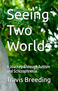 Seeing Two Worlds: A Journey Through Autism and Schizophrenia