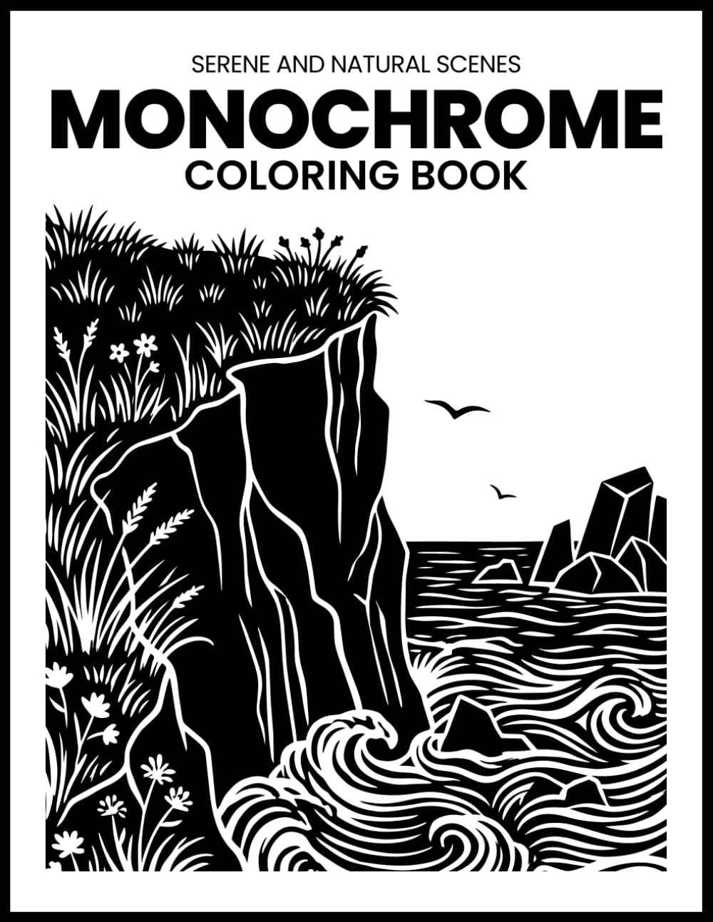 Serene and Natural Scenes Monochrome Coloring Book: A Peaceful Coloring Escape with 28 Original Nature Landscapes, Single-Sided 8.5x11 Pages for ... Monochrome Coloring Books for Adults & Teens)