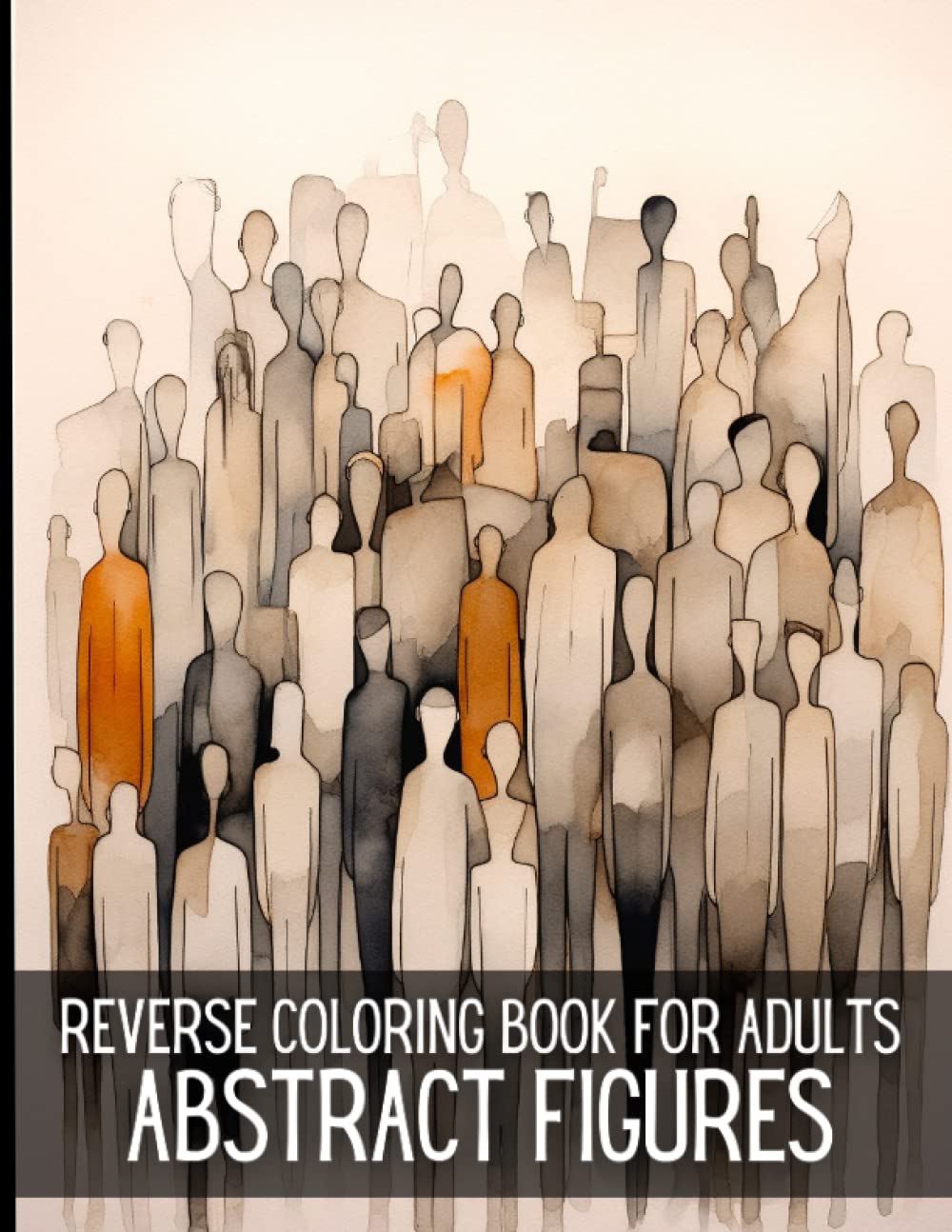 Reverse Coloring Book for Adults Abstract Figures: Watercolor Coloring Pages to Inspire Creativity and Unleash Your Artistic Expression