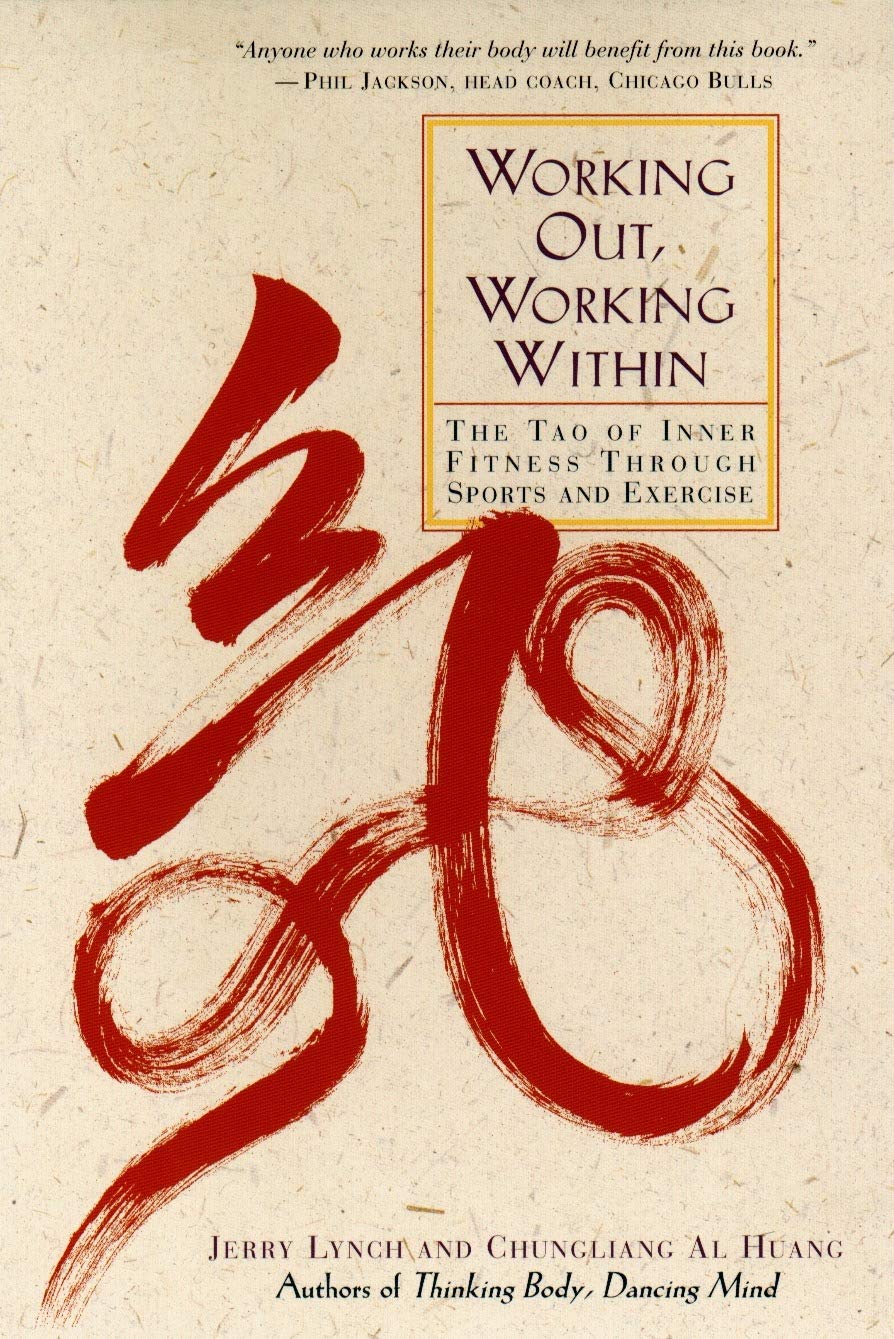 Working Out, Working Within: The Tao Of Inner Fitness Through Sports And Exercise 
