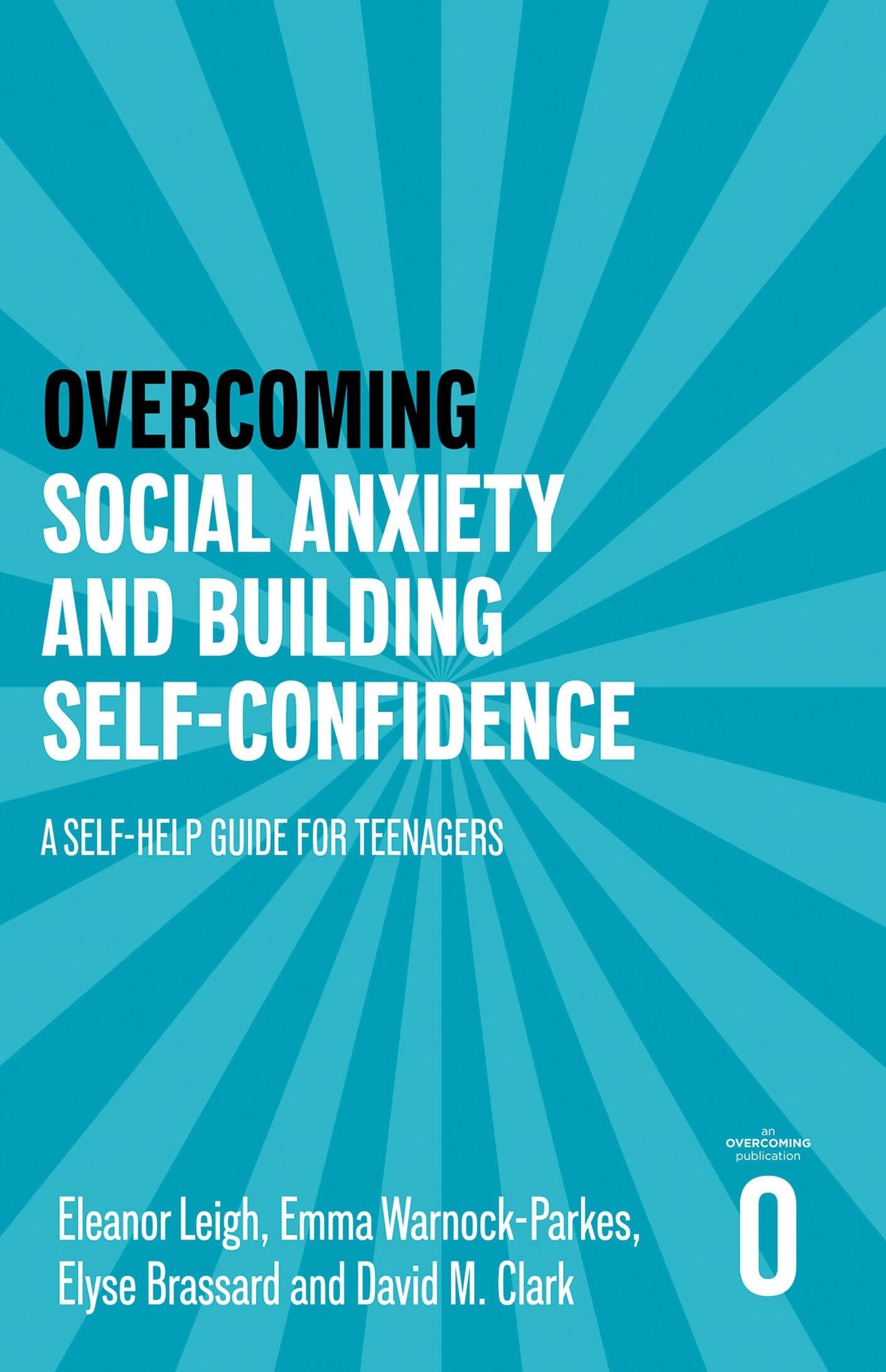 Overcoming Social Anxiety and Building Self-confidence: A Self-help Guide for Teenagers (Overcoming For Teenagers)