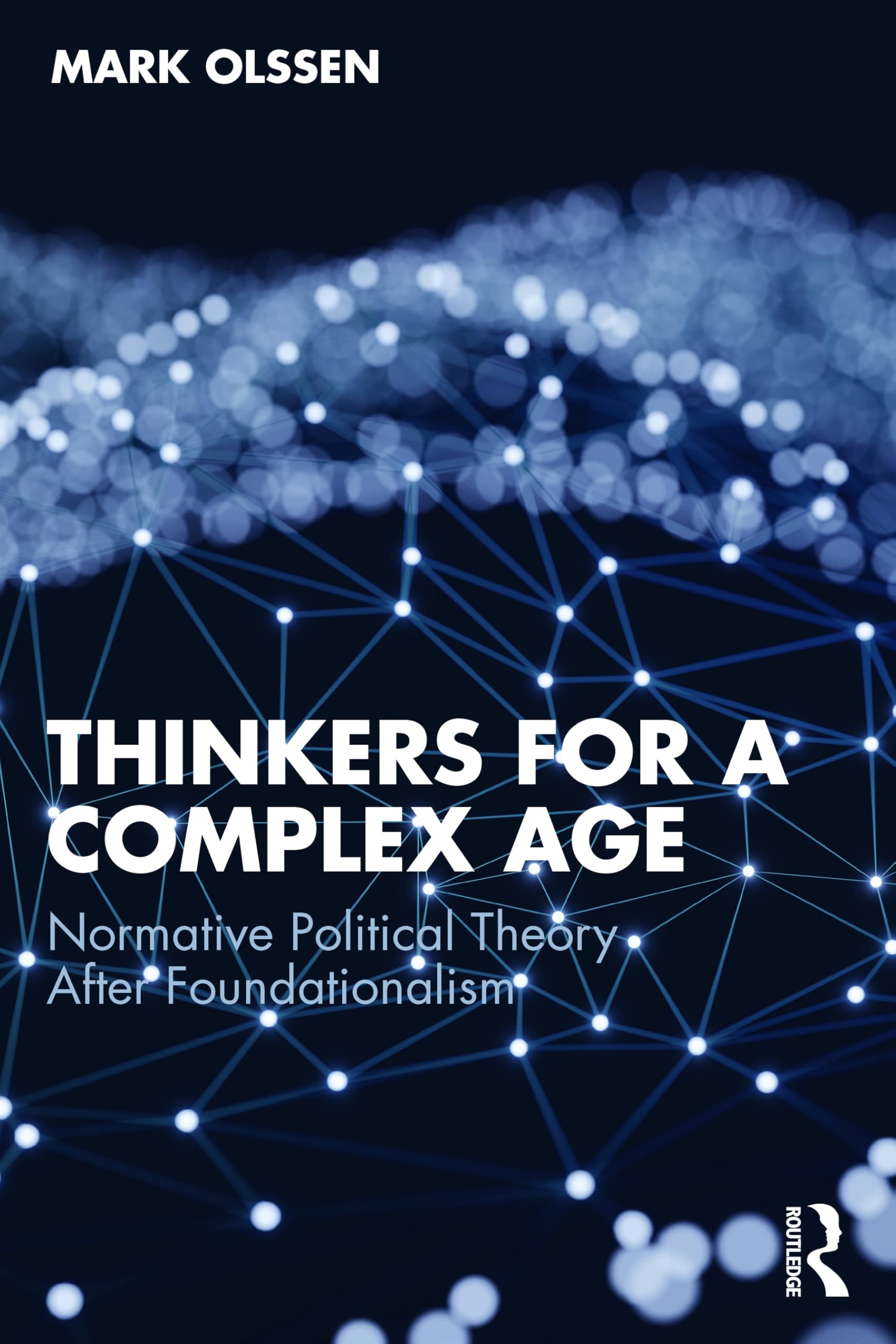Thinkers for a Complex Age: Normative Political Theory After Foundationalism