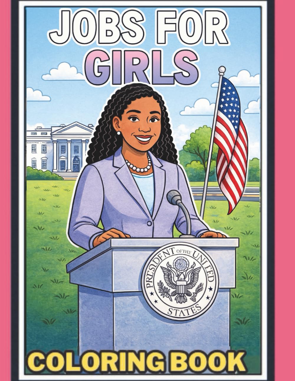 Jobs for Girls Coloring Book: Inspiring Careers, Real Role Models & Empowering Pages for Future Leaders: STEM, Leadership, and Real-World Careers to Spark Imagination