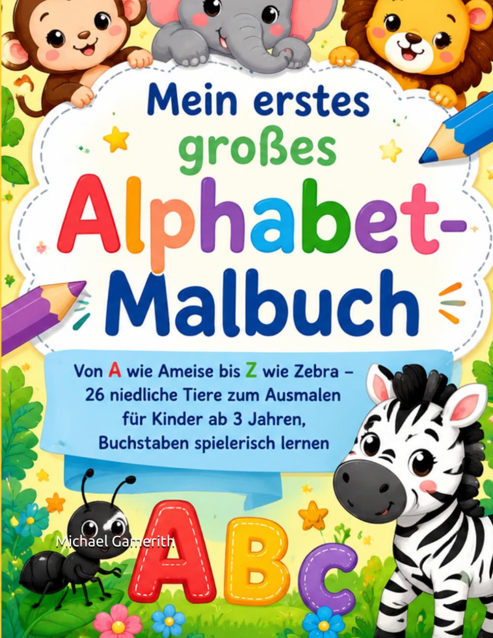 Mein erstes großes Alphabet-Malbuch: Von A wie Ameise bis Z wie Zebra – 26 niedliche Tiere zum Ausmalen für Kinder ab 3 Jahren, Buchstaben spielerisch lernen