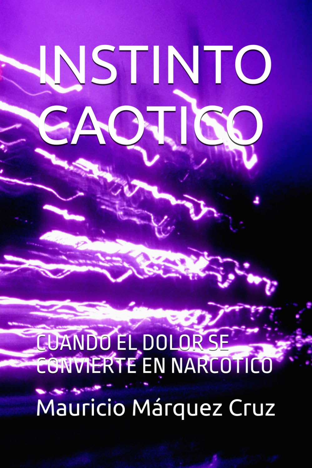 INSTINTO CAOTICO: CUANDO EL DOLOR SE CONVIERTE EN NARCOTICO