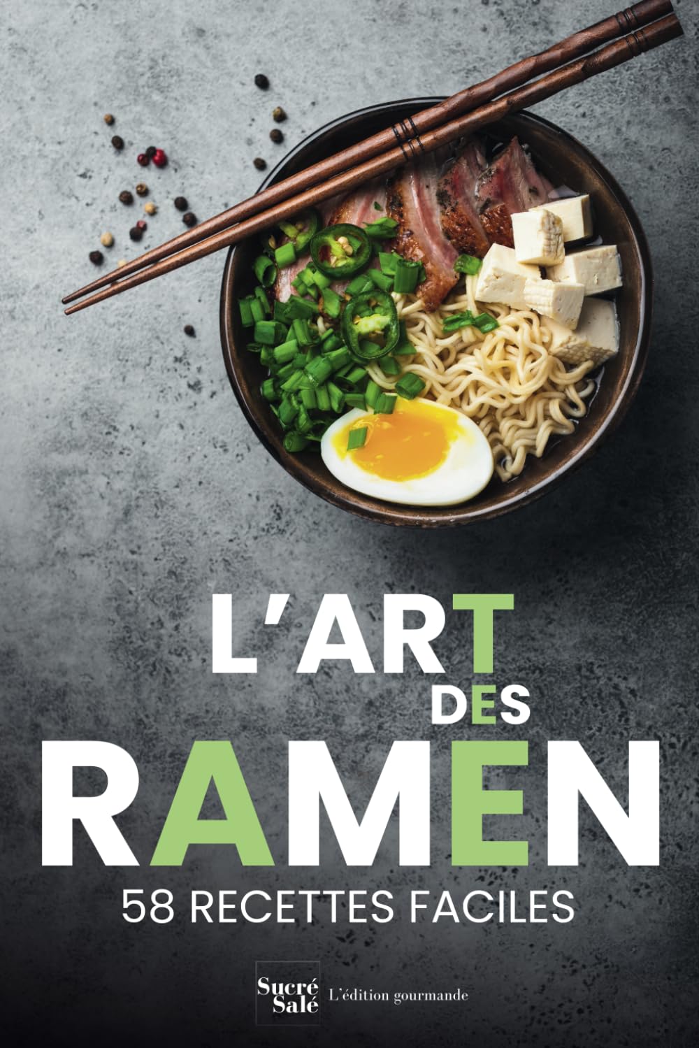 L'art des ramen: 58 recettes faciles pour maîtriser les techniques de la cuisine japonaise et asiatique
