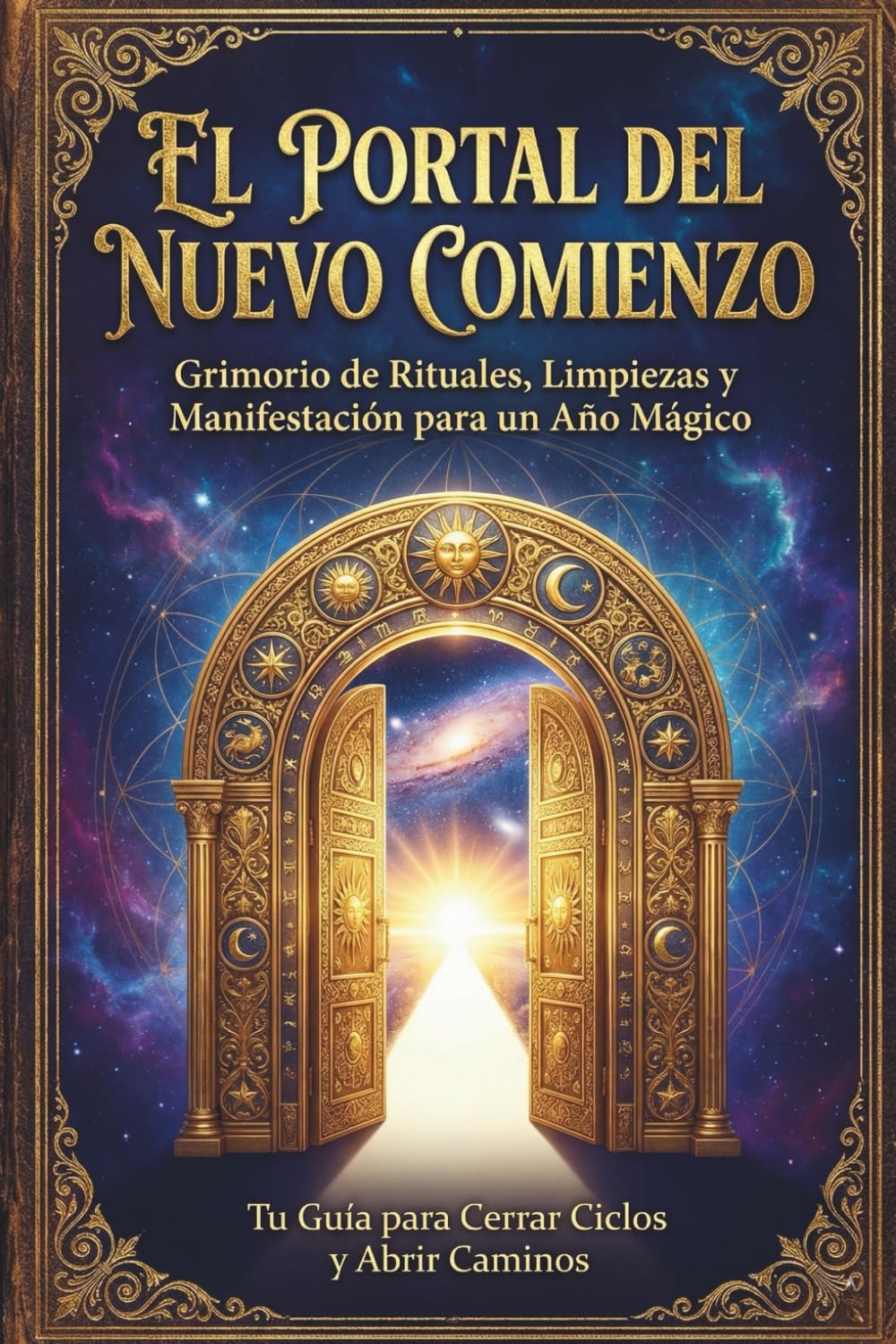 El Portal del Nuevo Comienzo: Grimorio y Diario de Manifestación 2026: Guía paso a paso de rituales, limpiezas energéticas y ley de la atracción para crear tu mejor año