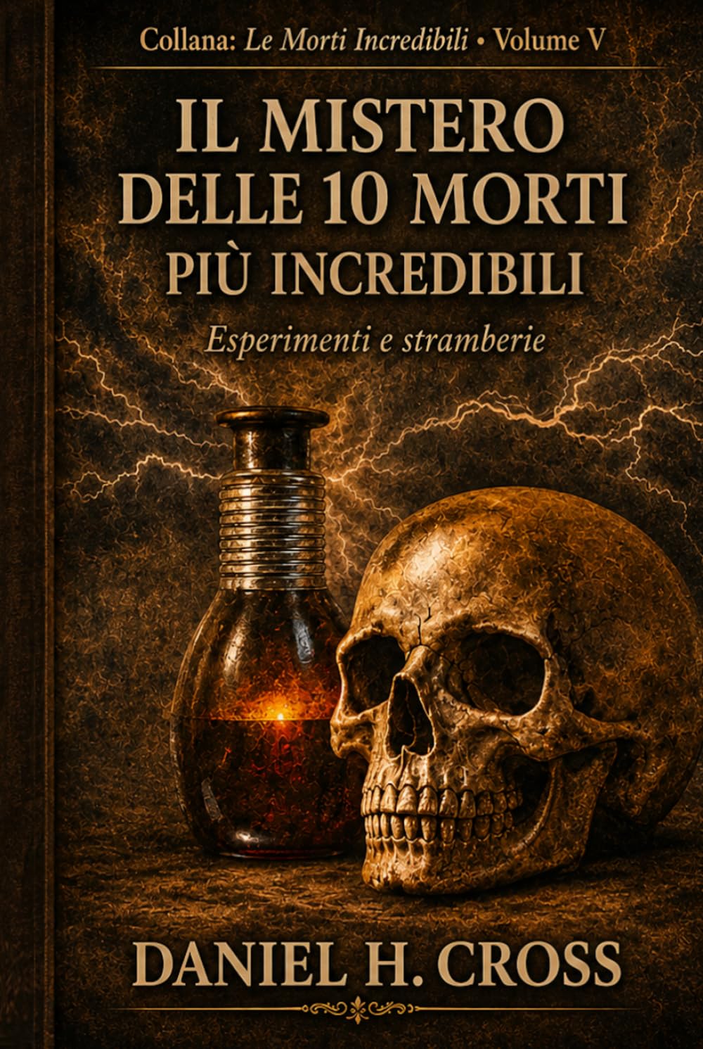 Il Mistero delle 10 Morti più Incredibili Esperimenti e Stramberie (Le Morti Incredibili)