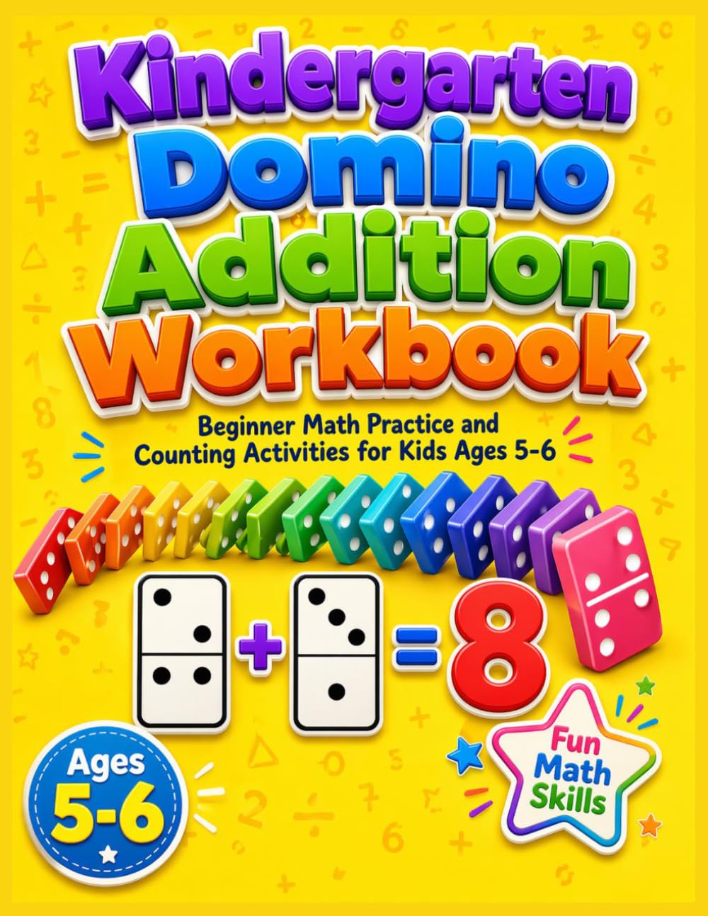 Kindergarten Domino Addition Workbook: Beginner Math Practice and Counting Activities for Kids Ages 5-6