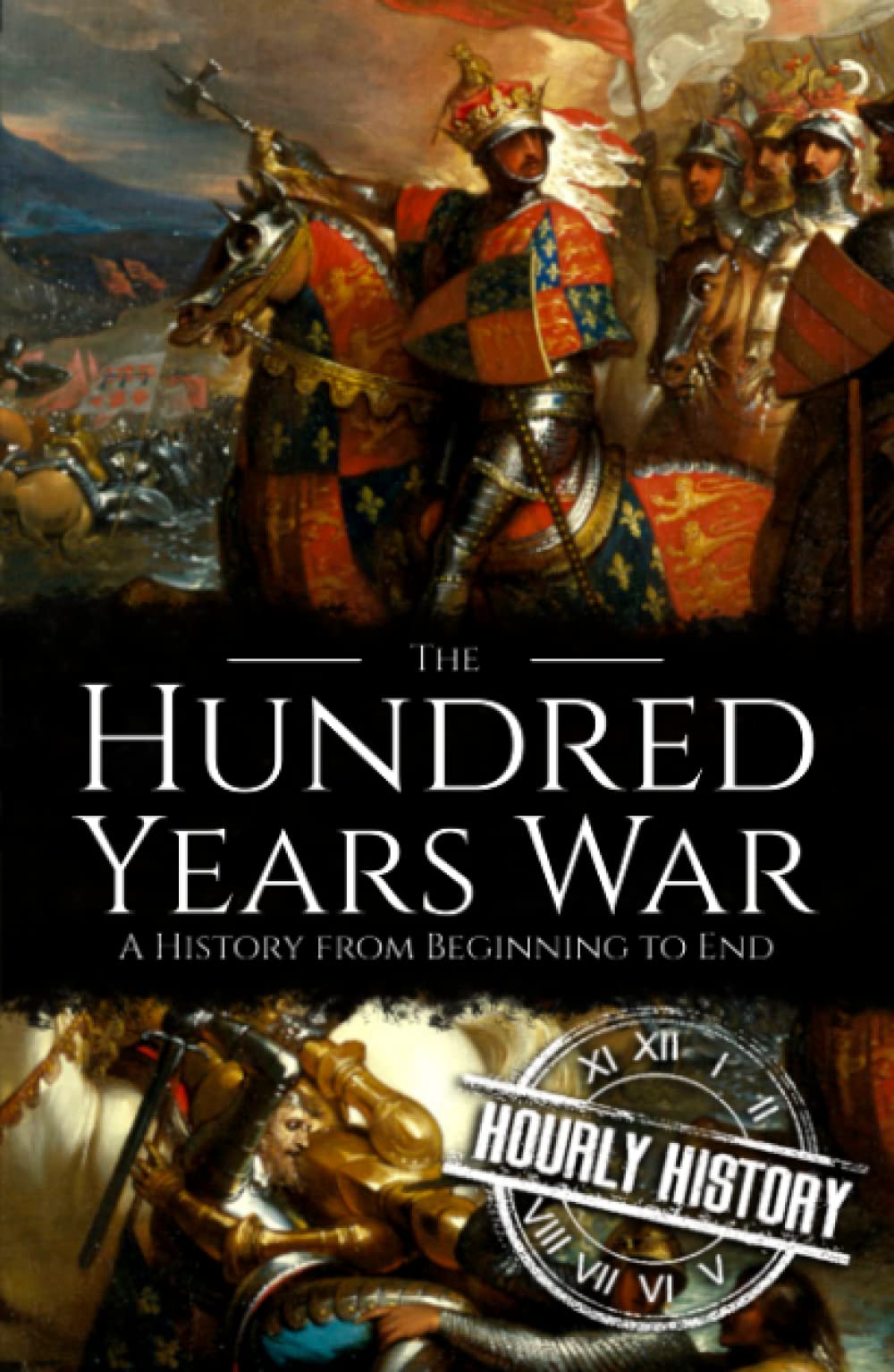 The Hundred Years War: A History from Beginning to End (Medieval History)