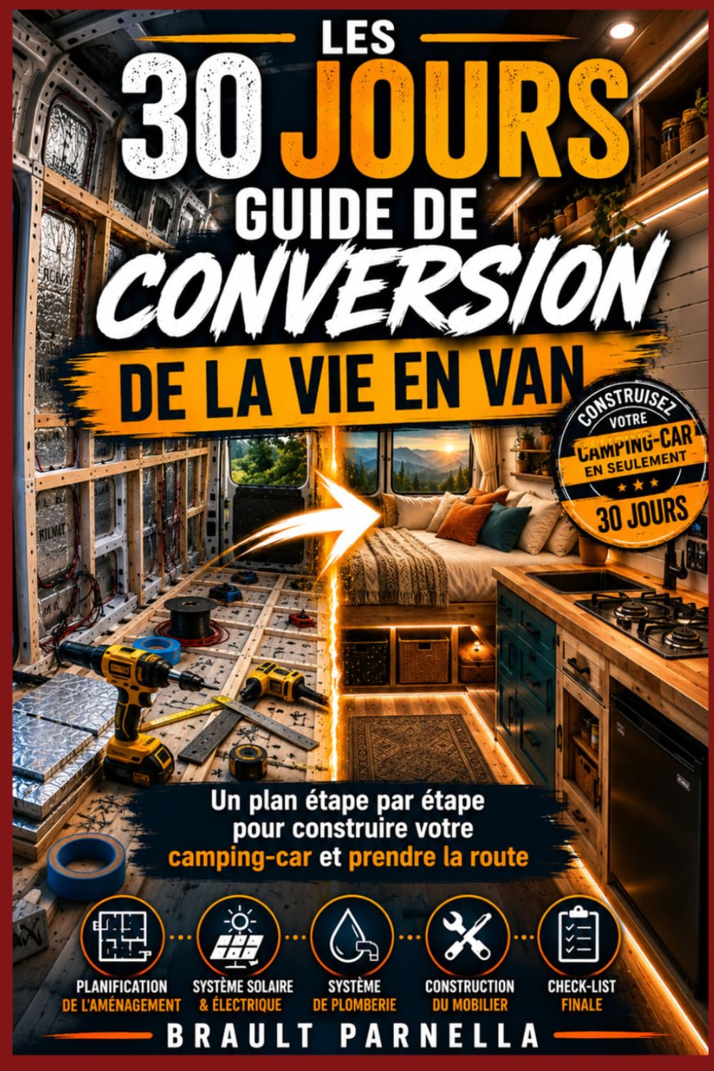 LES 30 JOURS GUIDE DE CONVERSION DE LA VIE EN VAN: Un plan étape par étape pour construire votre camping-car et prendre la route