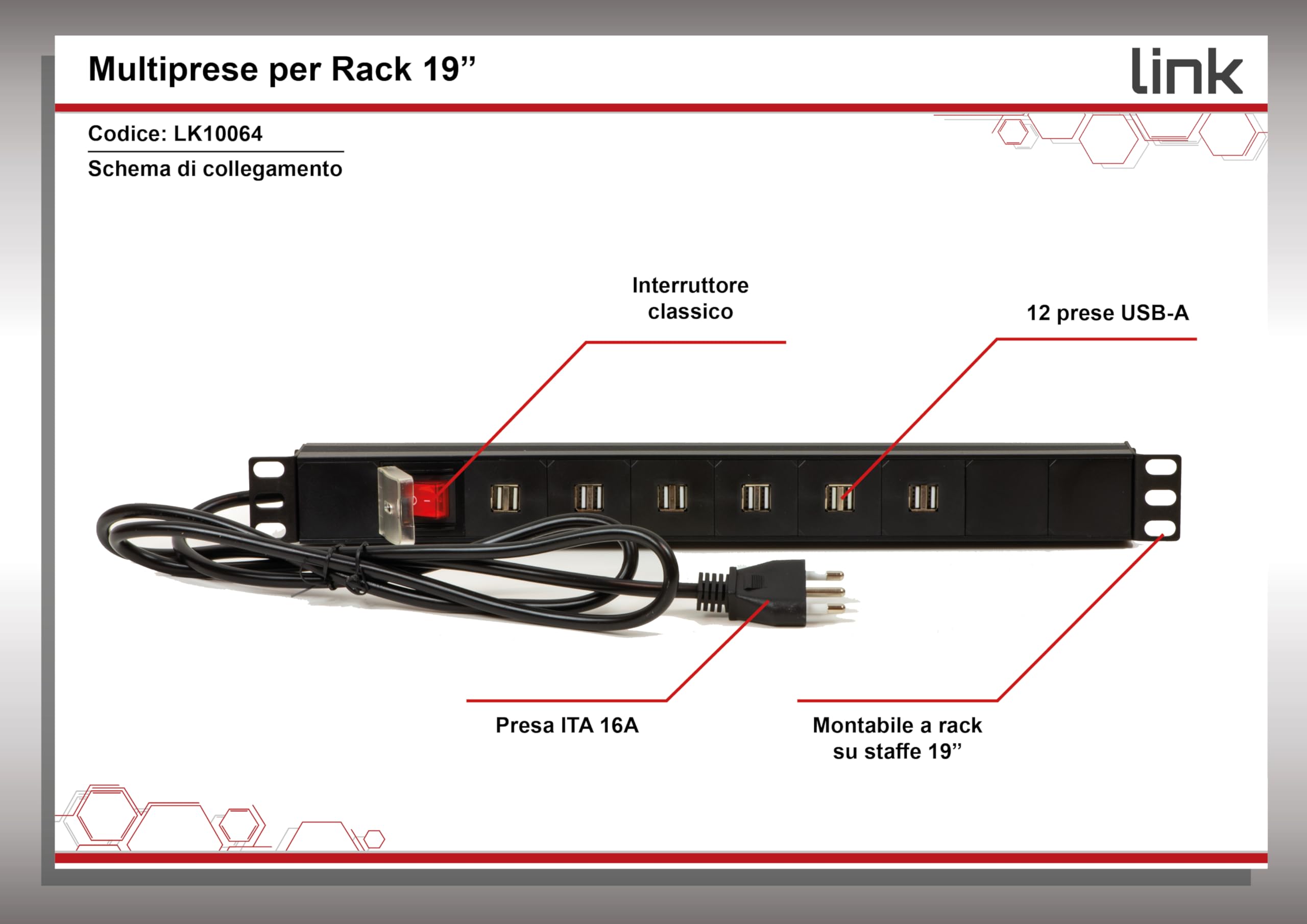 Link multipresa 1U 19" per armadi rack LK10064-12 prese USB 3,4A ricarica dispositivi mobili con interruttore LED e 6 prese universali/Schuko, metallo 1 unità, 48,5x4,5x4,5. Alette reversibili.