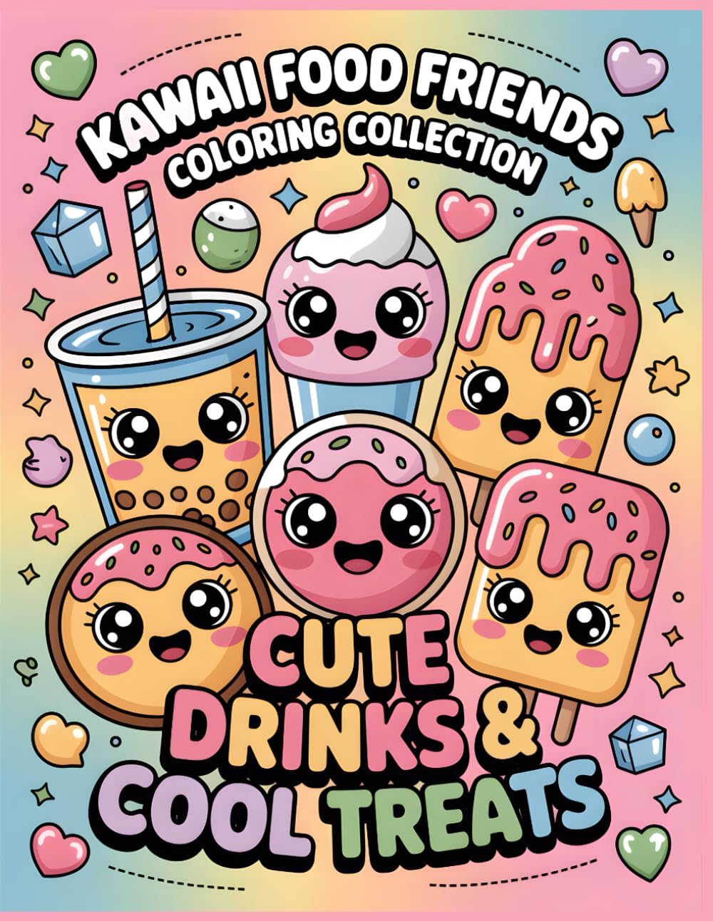 Cute Drinks & Cool Treats Coloring Book: Refreshing Drinks, Sweet Sips, and Cool Treat Characters • Fun Coloring Pages for Kids Ages 4–12 (Kawaii Food Friends Coloring Collection)
