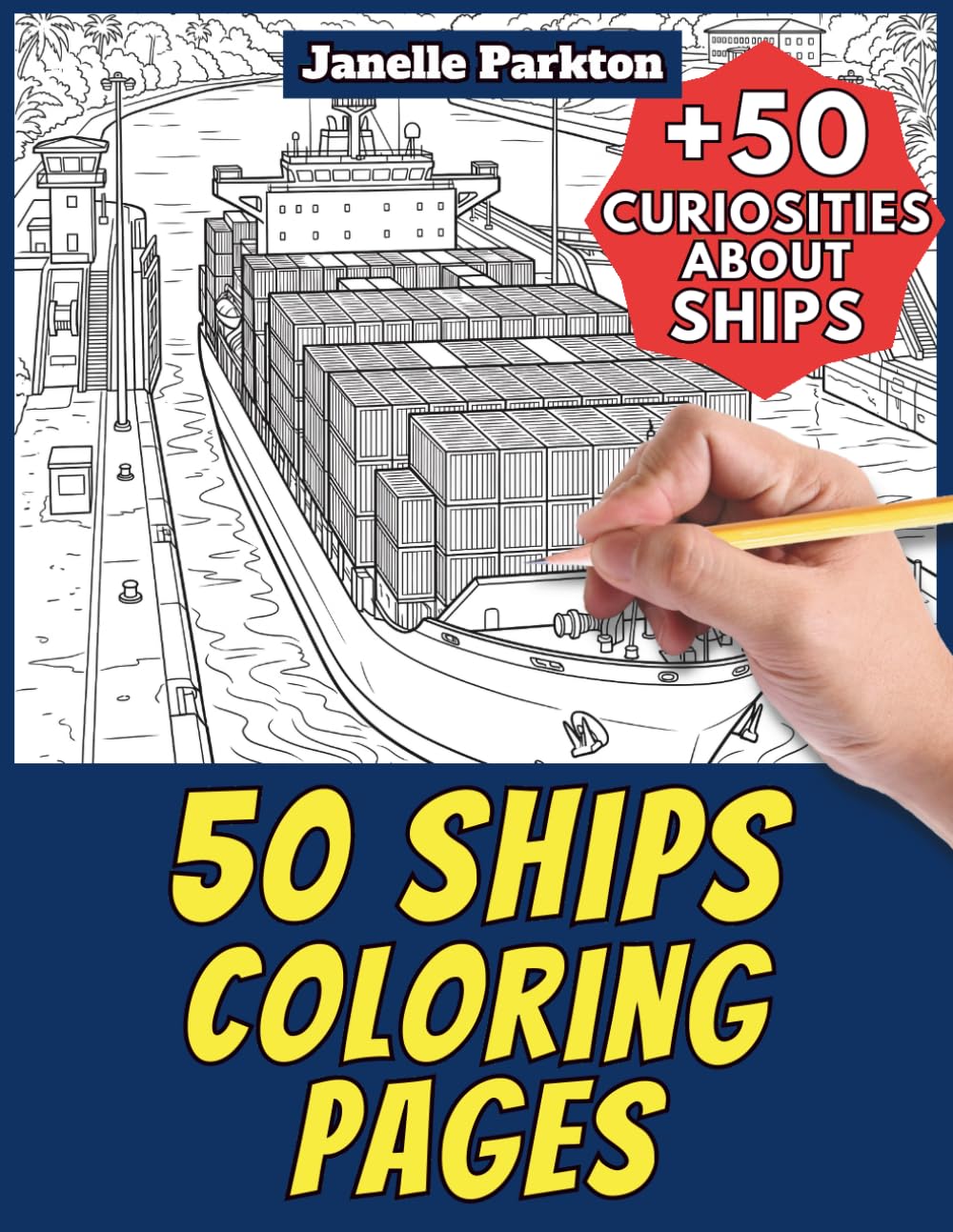 50 Ships Coloring Pages Book for Kids and Adults: +50 Amazing Facts about Ships. Coloring Book for Children and Grown-Ups. Color and Learn with Janelle - Vehicles - Vol. 13