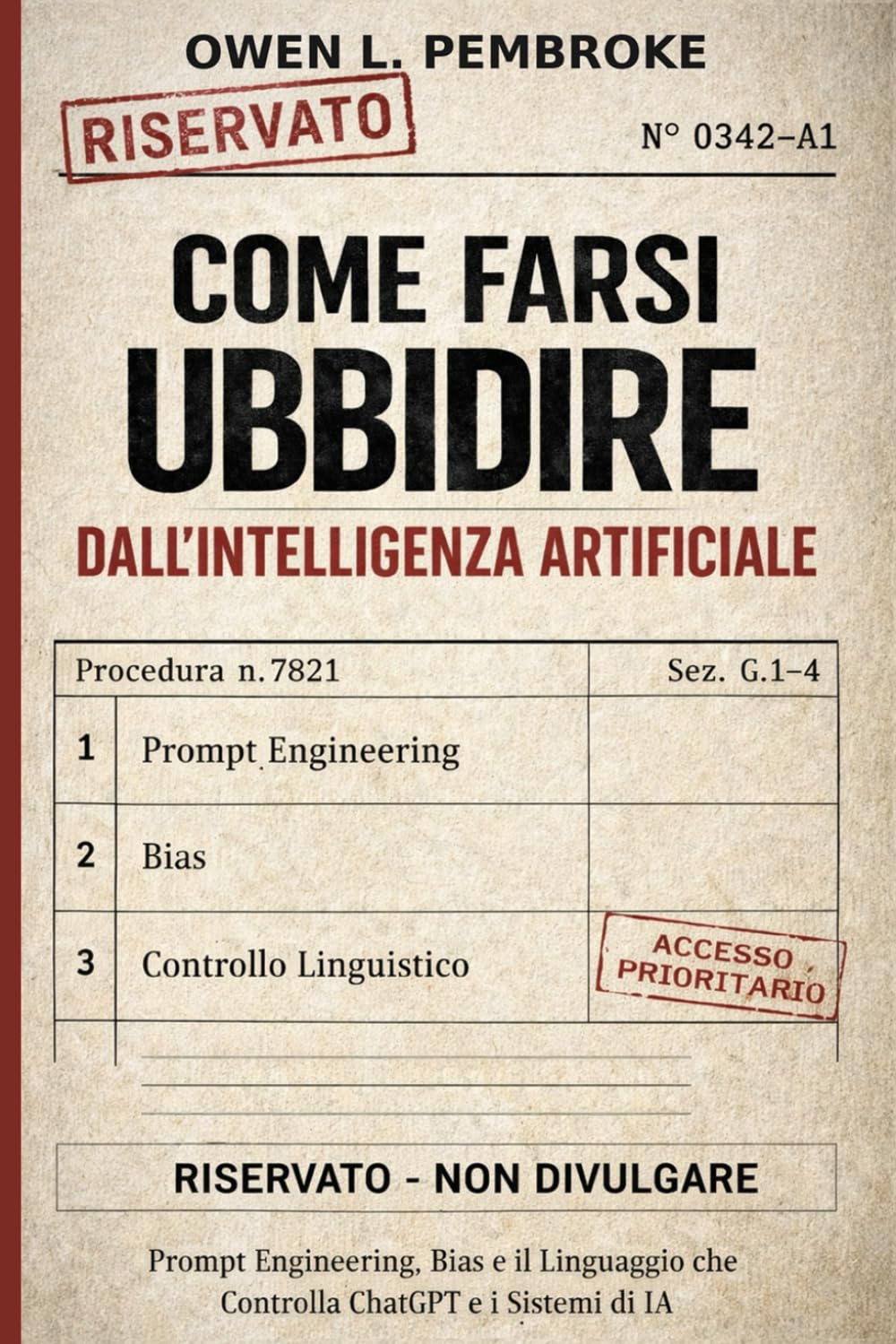 Come farsi ubbidire dall'intelligenza artificiale: Prompt Engineering, Bias e il Linguaggio che Controlla ChatGPT e i Sistemi di IA (Strategie ... e all’Impatto delle Nuove Tecnologie)