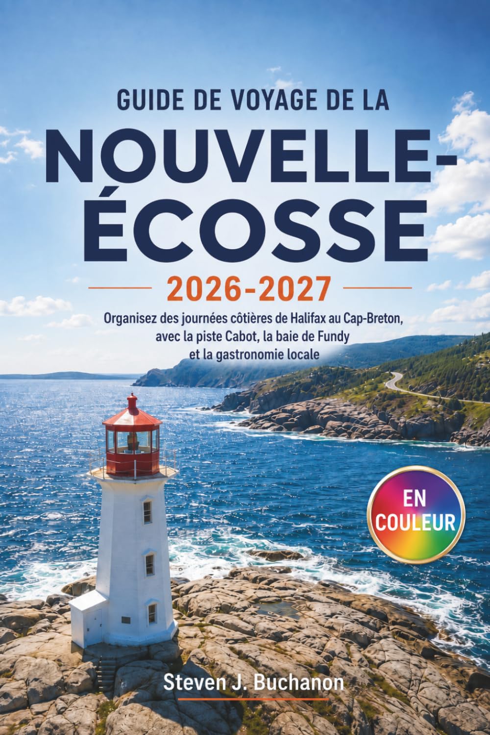 GUIDE DE VOYAGE DE LA NOUVELLE-ÉCOSSE 2026-2027: Organisez des journées côtières de Halifax au Cap-Breton, avec la piste Cabot, la baie de Fundy et la gastronomie locale