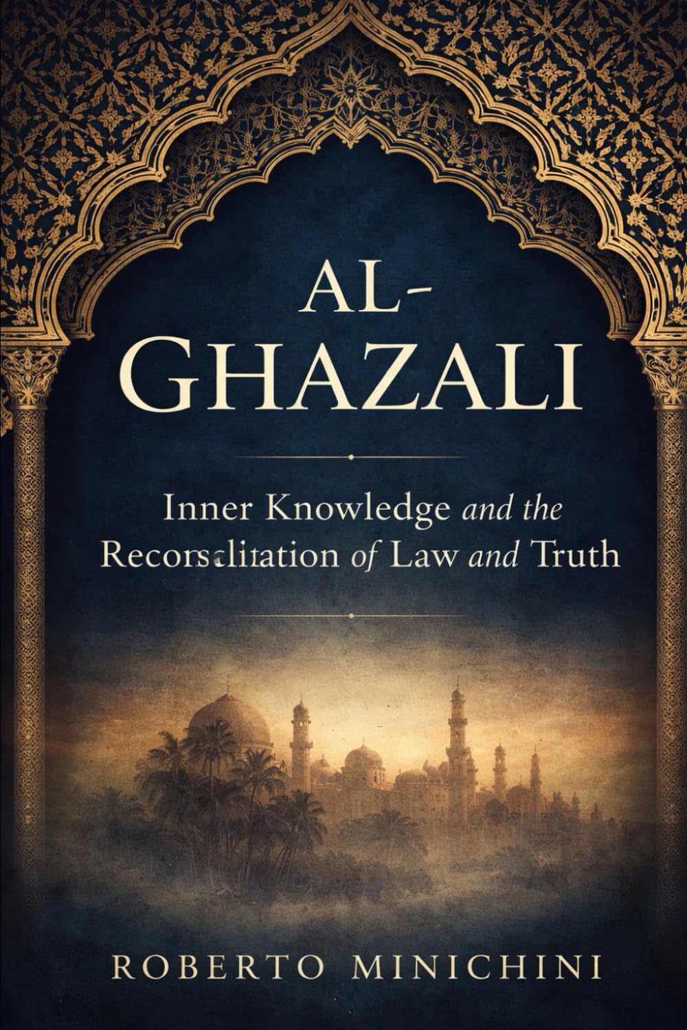 Al-Ghazali: Inner Knowledge and the Reconciliation of Law and Truth