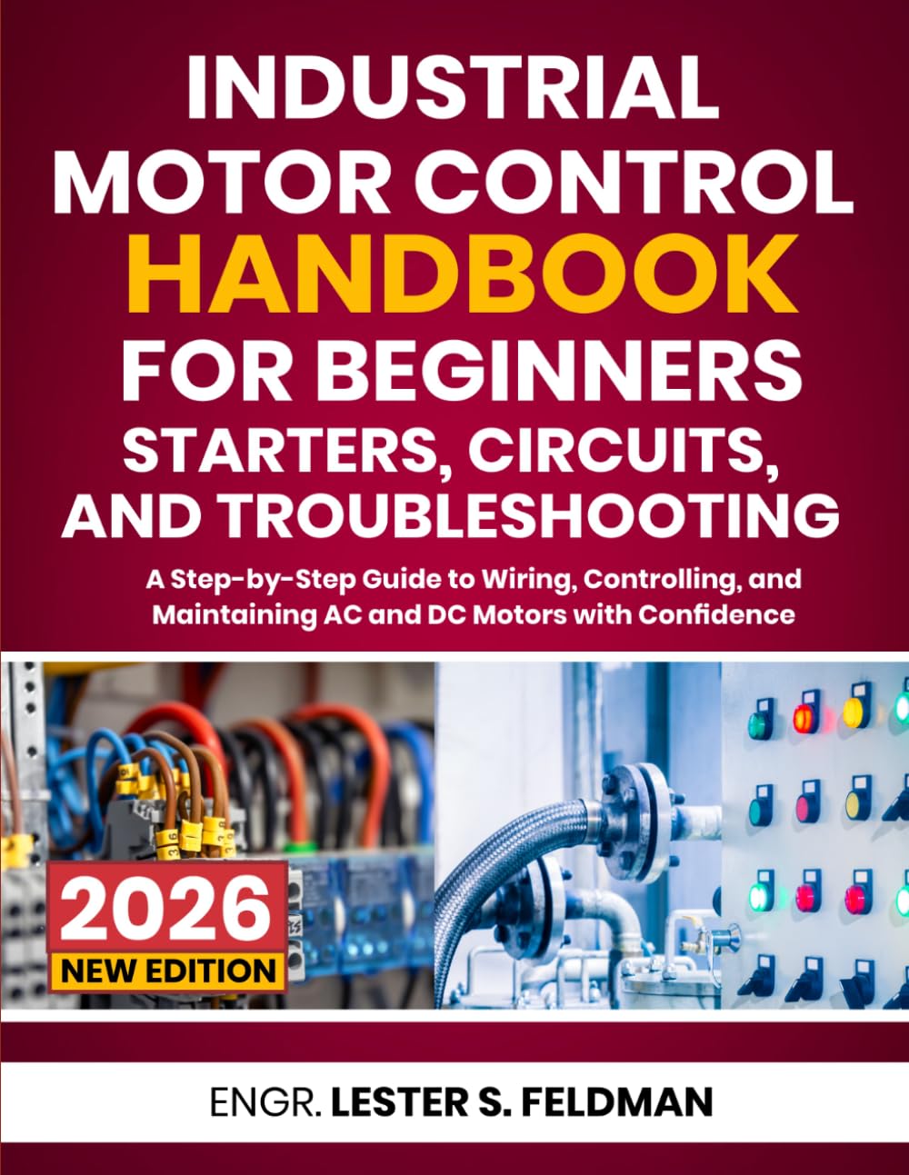 Industrial Motor Control Handbook for Beginners: Starters, Circuits, and Troubleshooting: A Step-by-Step Guide to Wiring, Controlling, and Maintaining AC and DC Motors with Confidence