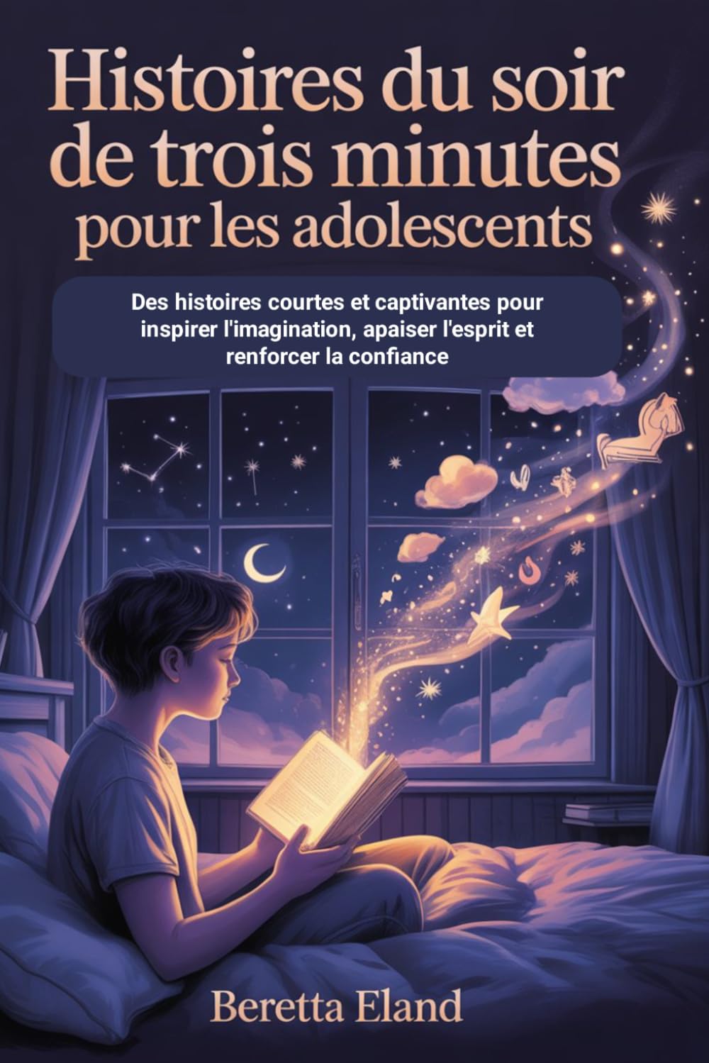Histoires Du Soir De Trois Minutes Pour Les Adolescents: Des histoires courtes et captivantes pour inspirer l'imagination, apaiser l'esprit et renforcer la confiance