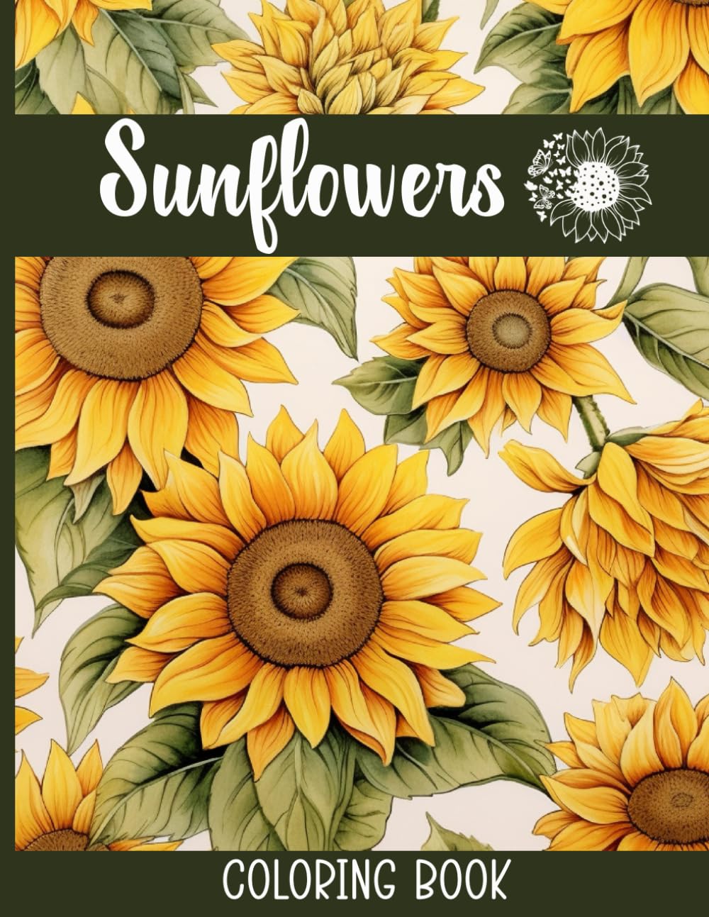 Sunflowers Coloring Book: Mindfulness Anxiety Relief and Relaxation Flower and Floral Pages To Color for Adults and Teens