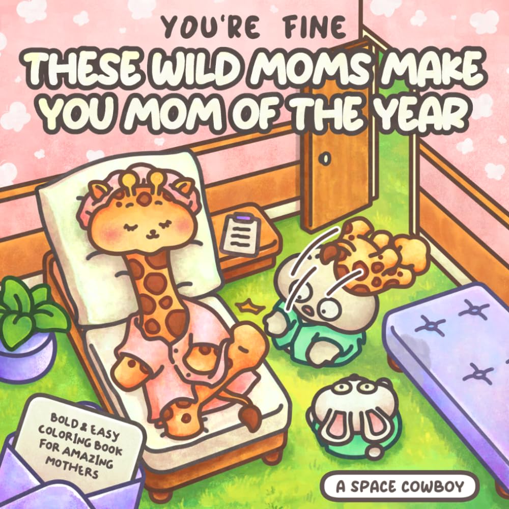 You’re Fine. These Wild Moms Make You Mom of the Year: Bold & Easy Coloring Book For Amazing Mothers