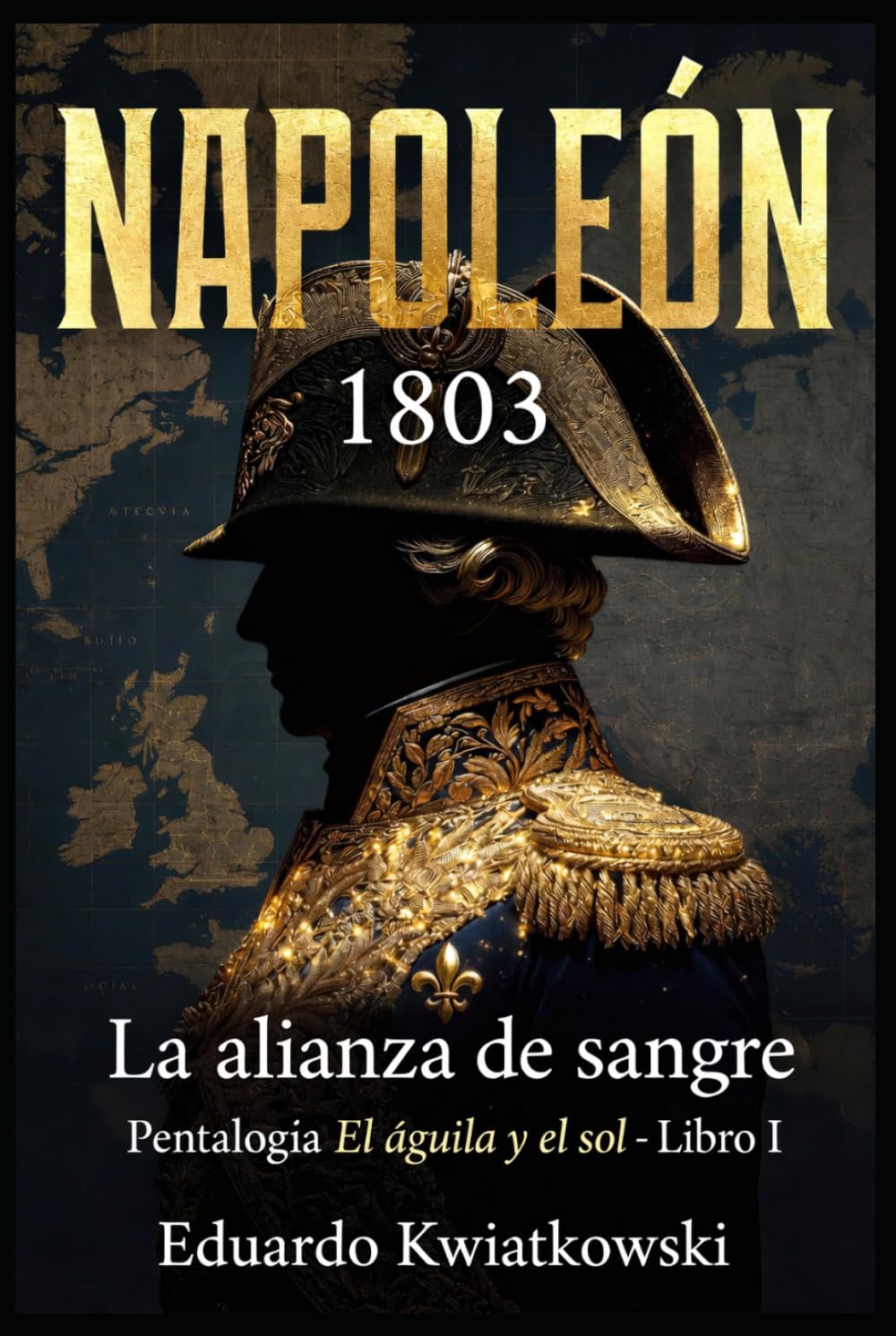 EL ÁGUILA Y EL SOL: LIBRO I — LA ALIANZA DE SANGRE (Ucronías)